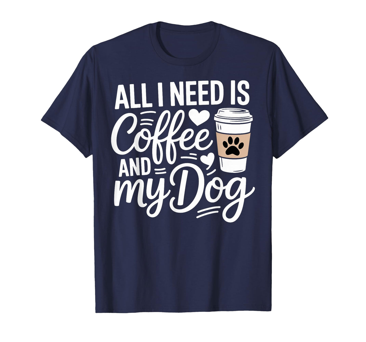 All I Need Is Coffee And My Dog Funny Dog Mom Dog Dad T-Shirt