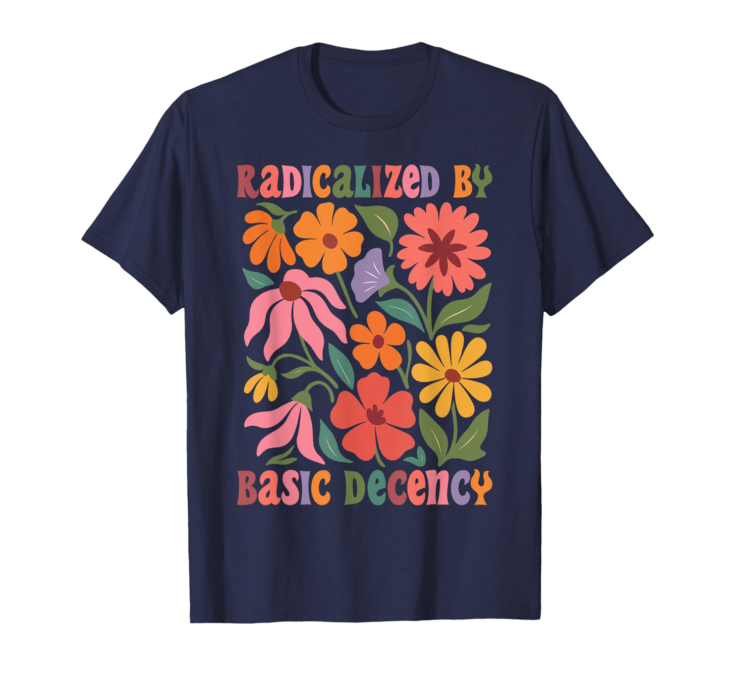Women Floral Radicalized By Basic Decency Funny Democracy T-Shirt