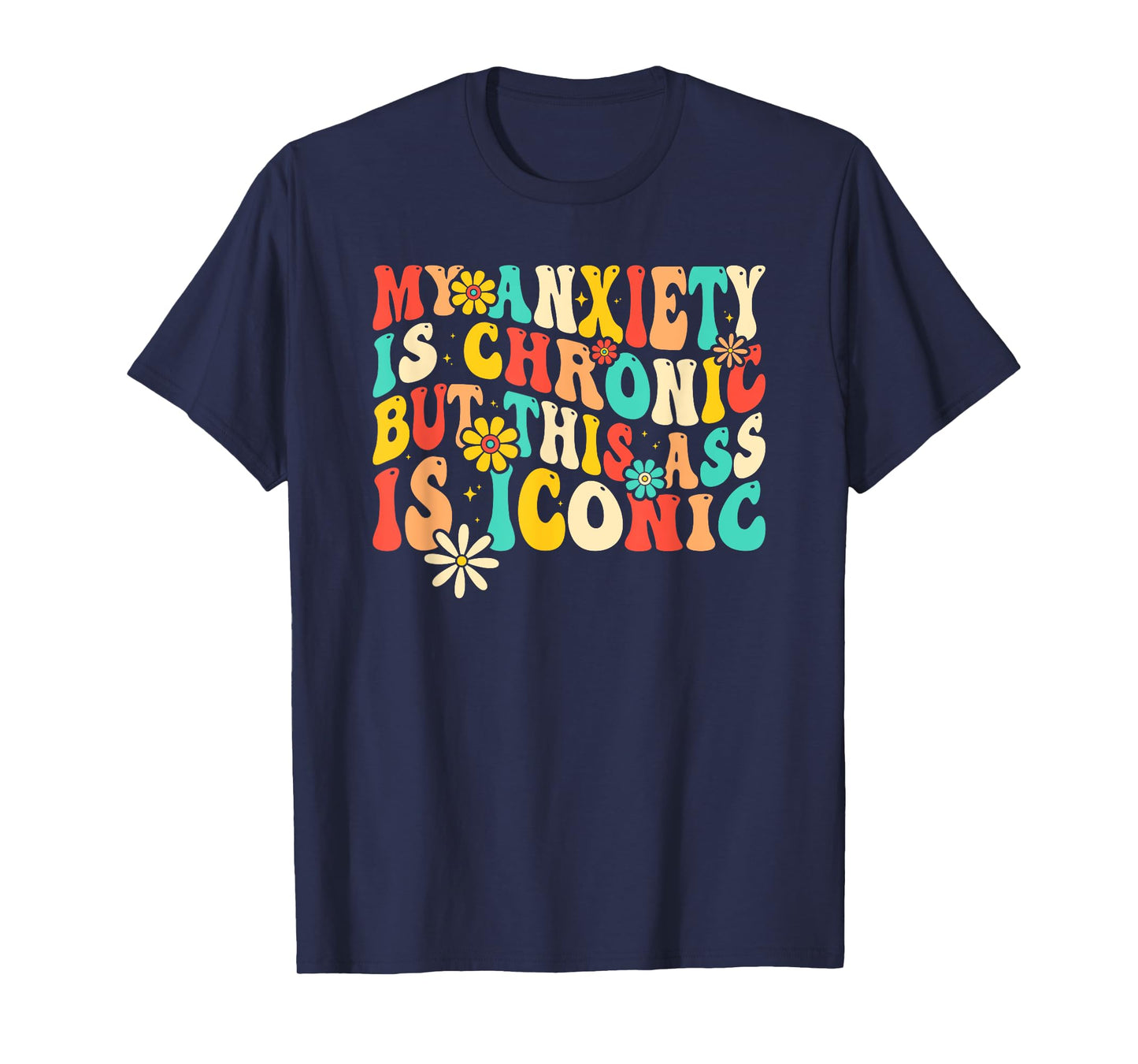 Anxiety Attack Gifts My Anxiety Is Chronic But This Ass Is Iconic Unisex-Adults Retro Groovy Anxiety Design T-Shirt Black Small