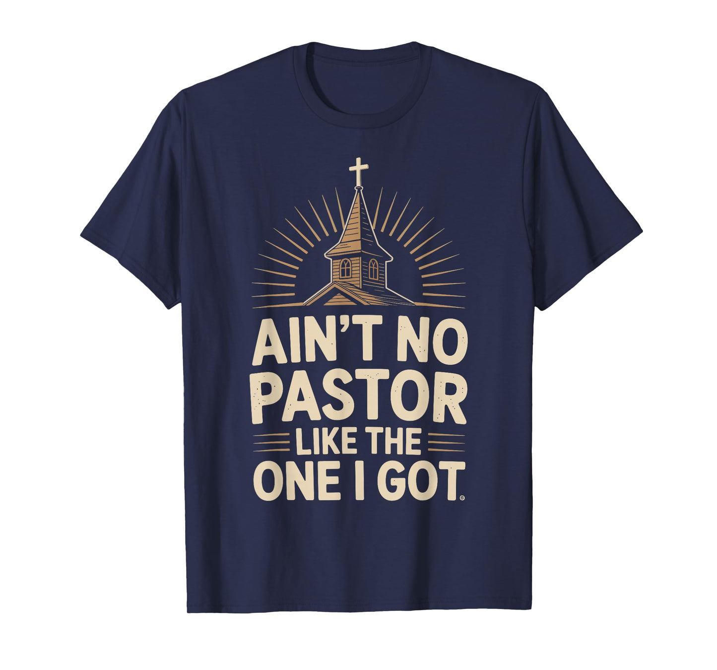 Ain't No Pastor Like The One I Got T-Shirt