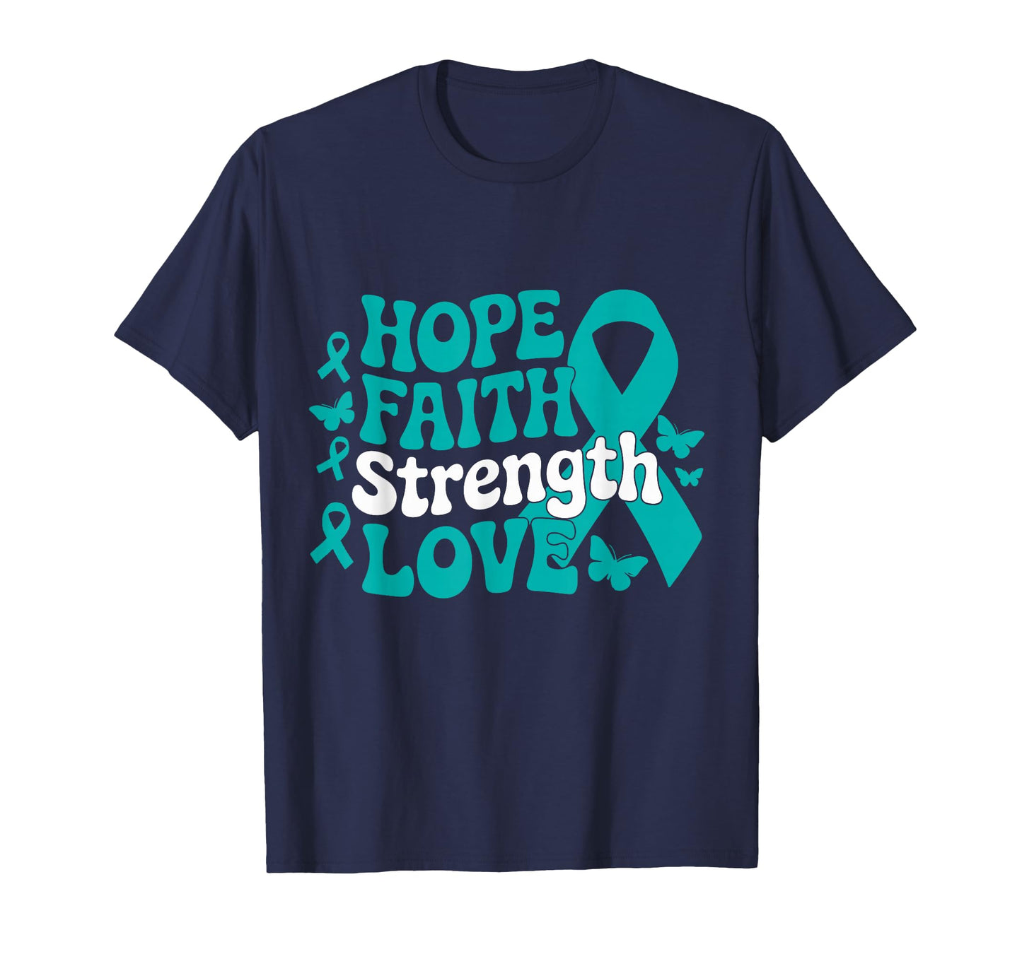 Ovarian Cancer Hope Faith Strength Love Teal Ribbon Support T-Shirt
