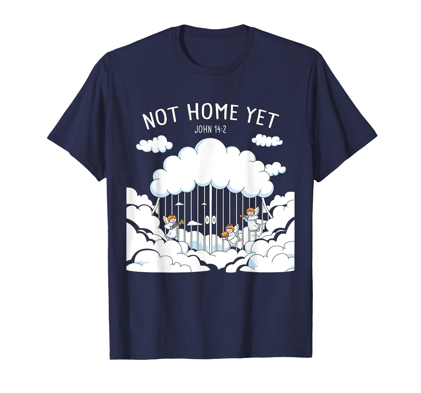 Not Home Yet – John 14:2 Christian Faith Jesus Quote Heaven T-Shirt