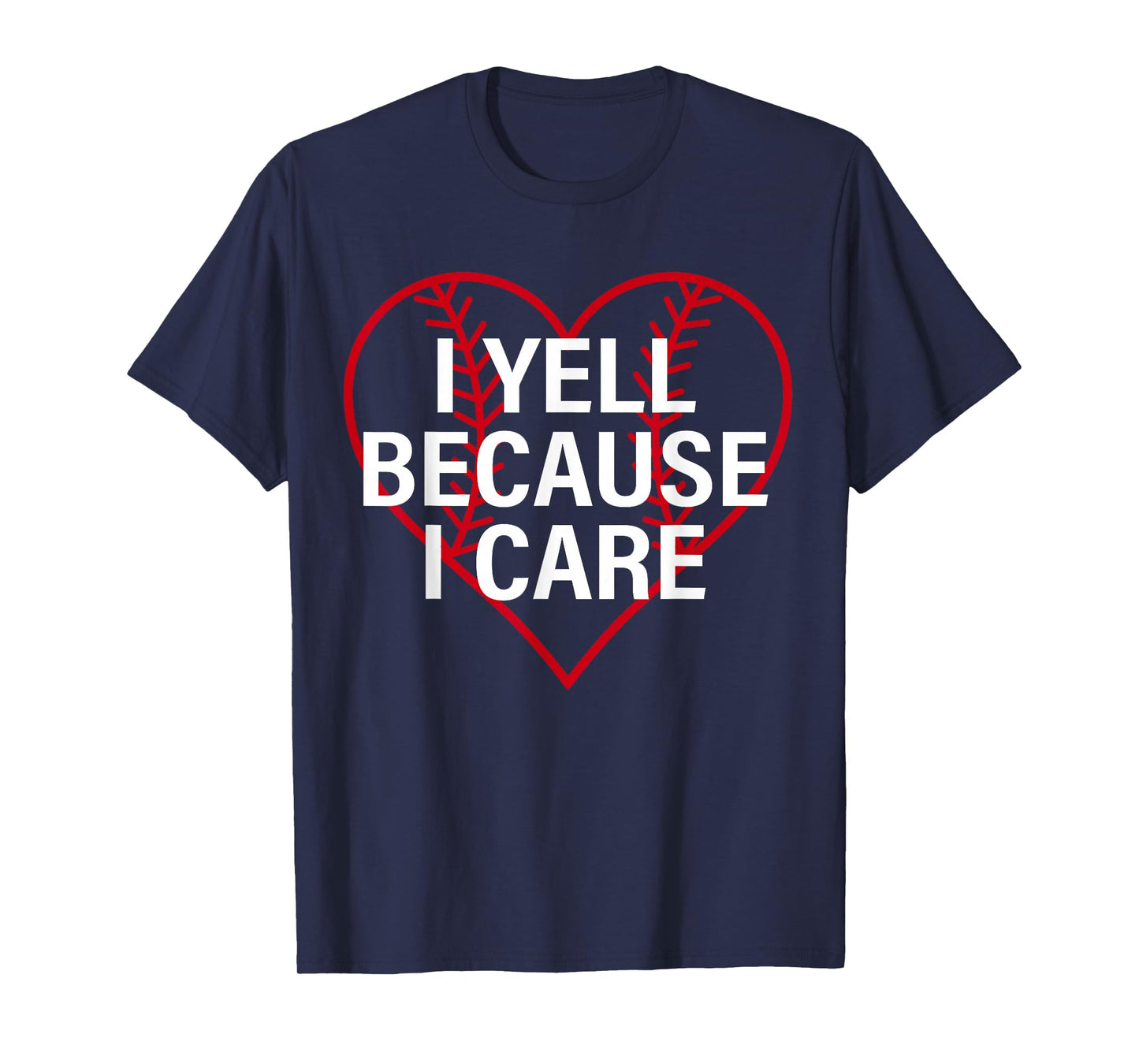 I Yell Because I Care Heart Baseball Lover Funny Sayin Quote T-Shirt