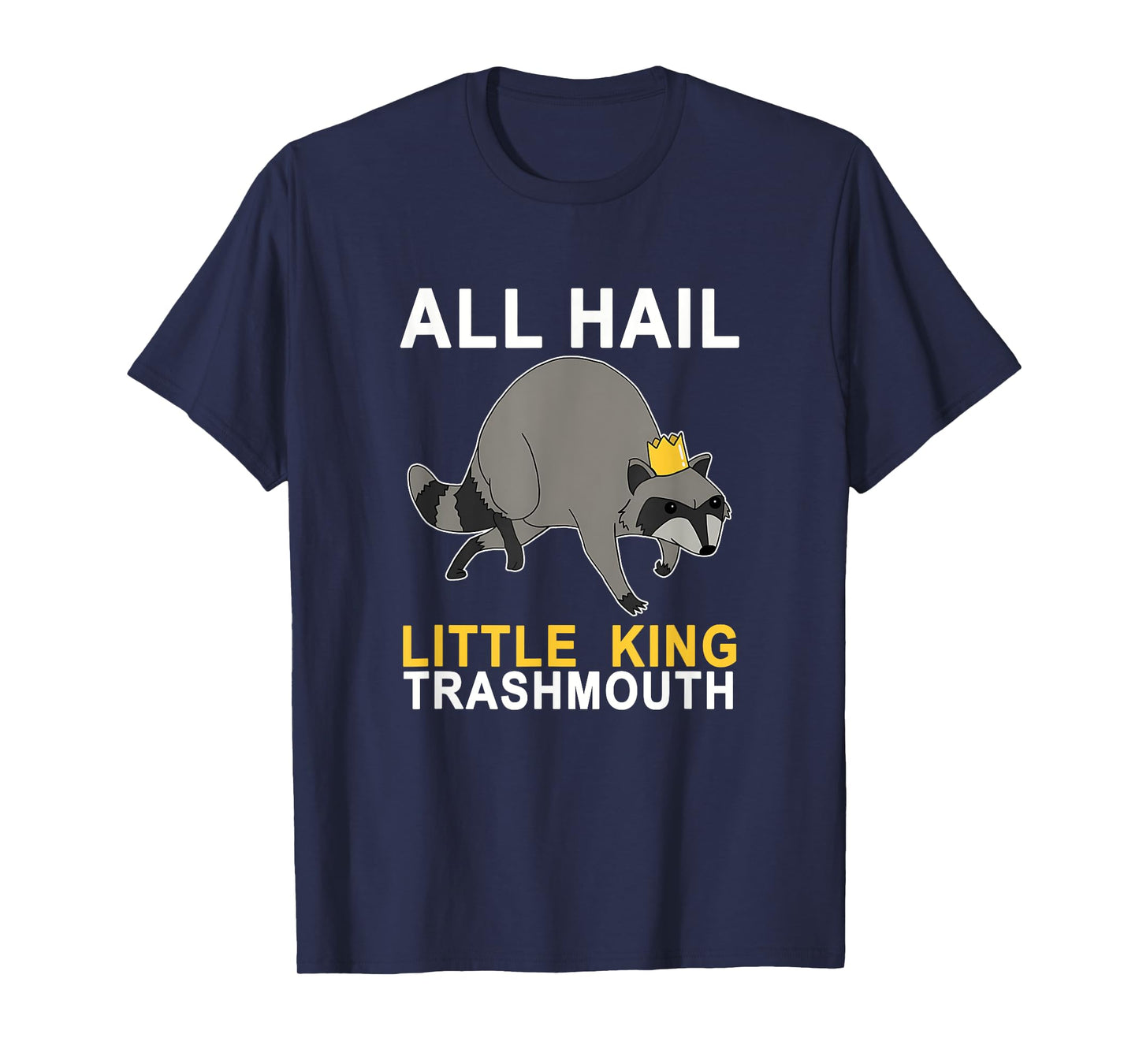 All Hail Little King Trashmouth Racoon Lover Quote Joke T-Shirt