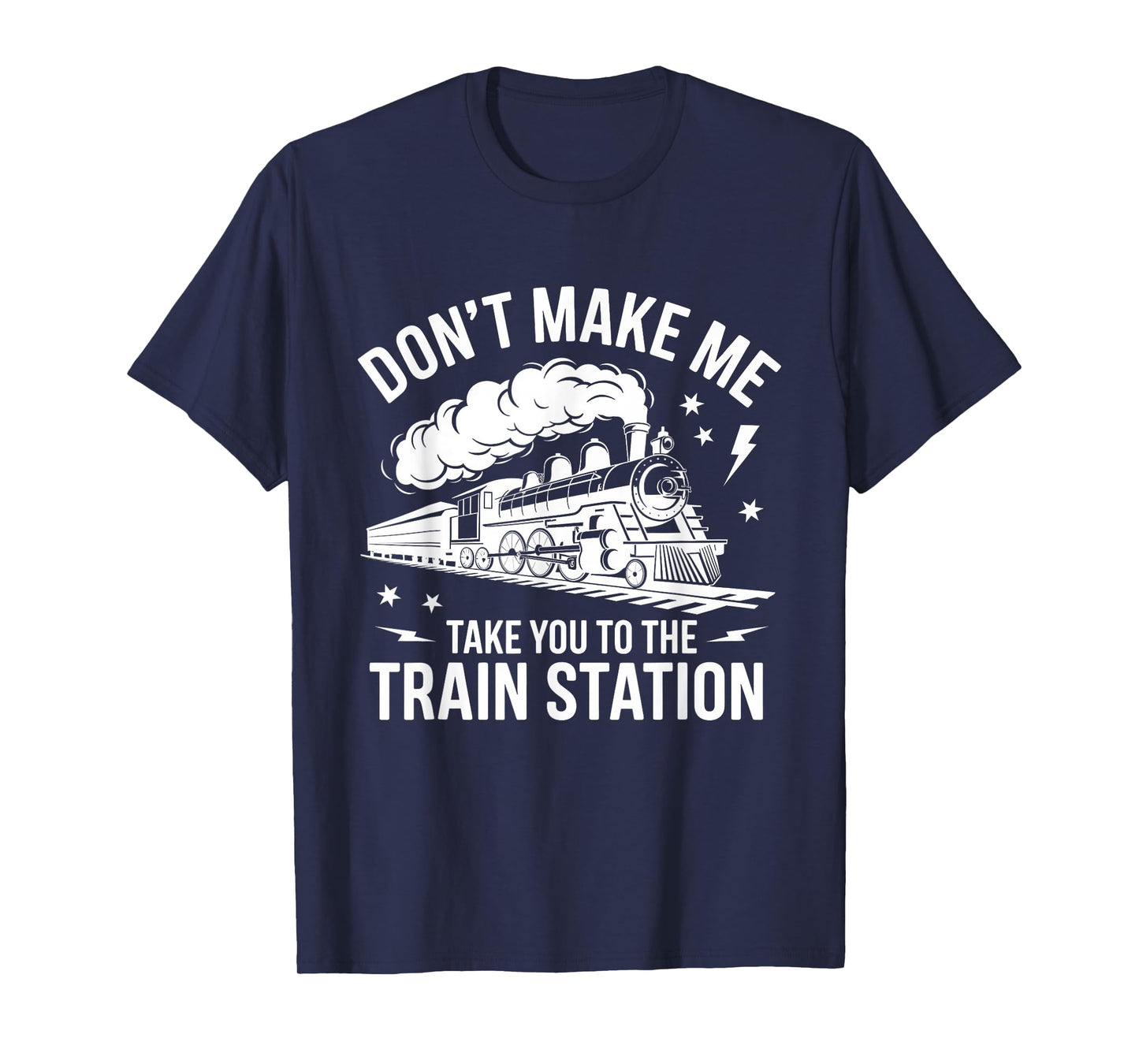 Don't Make Me Take You to the Train Station Funny Quote T-Shirt