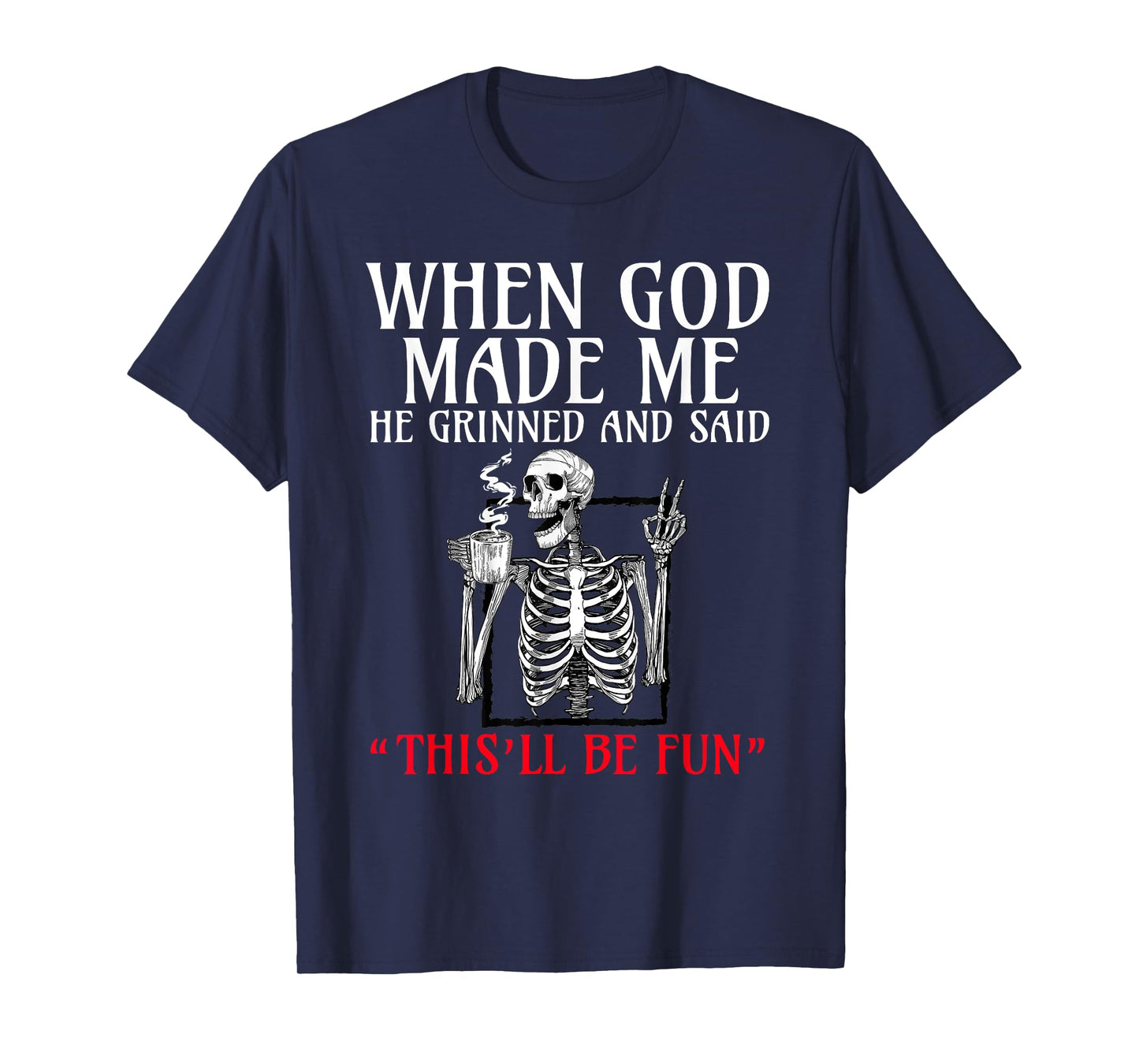 When God Made me He Grinned and Said This will be fun T-Shirt