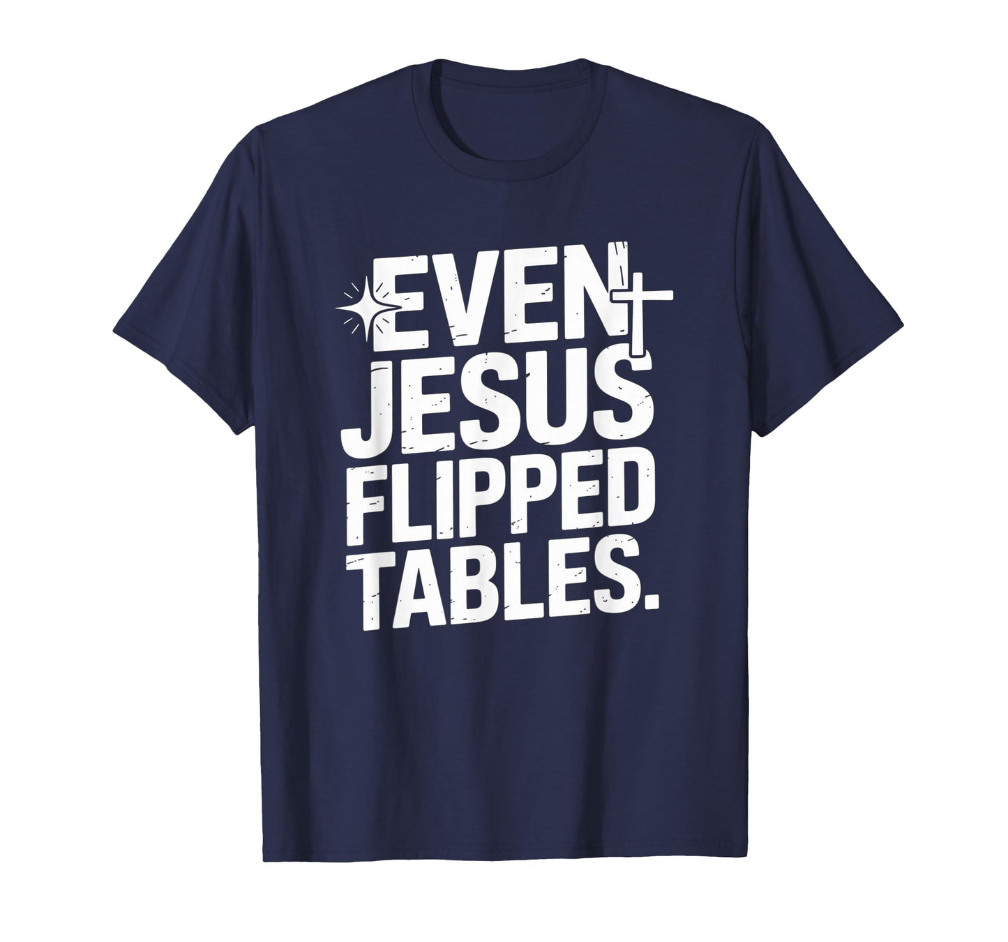 Even Jesus Flipped Tables Funny Jesus Lovers Christian T-Shirt
