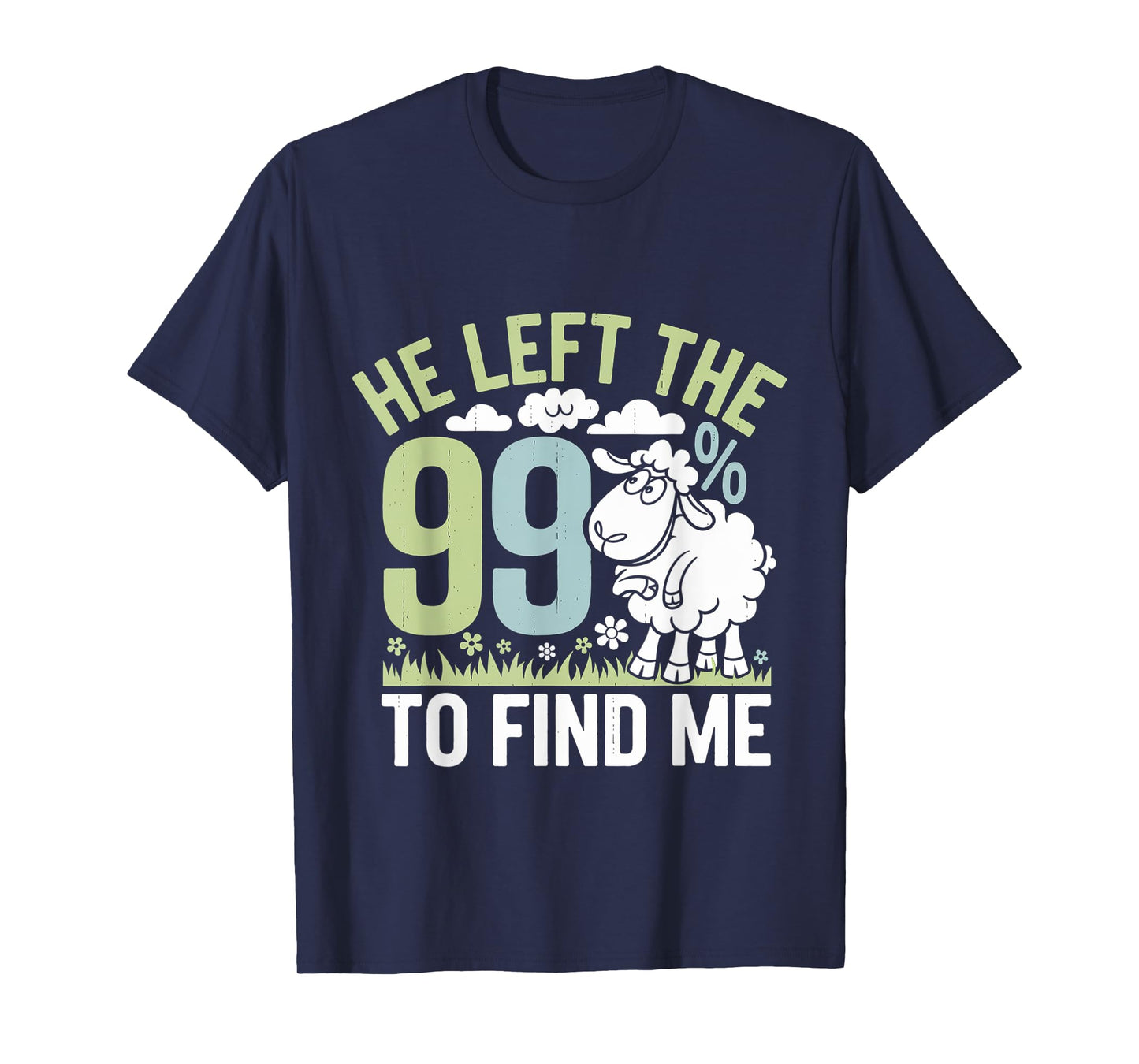 He Left The 99 To Find Me Bible Christian Faith ----- T-Shirt