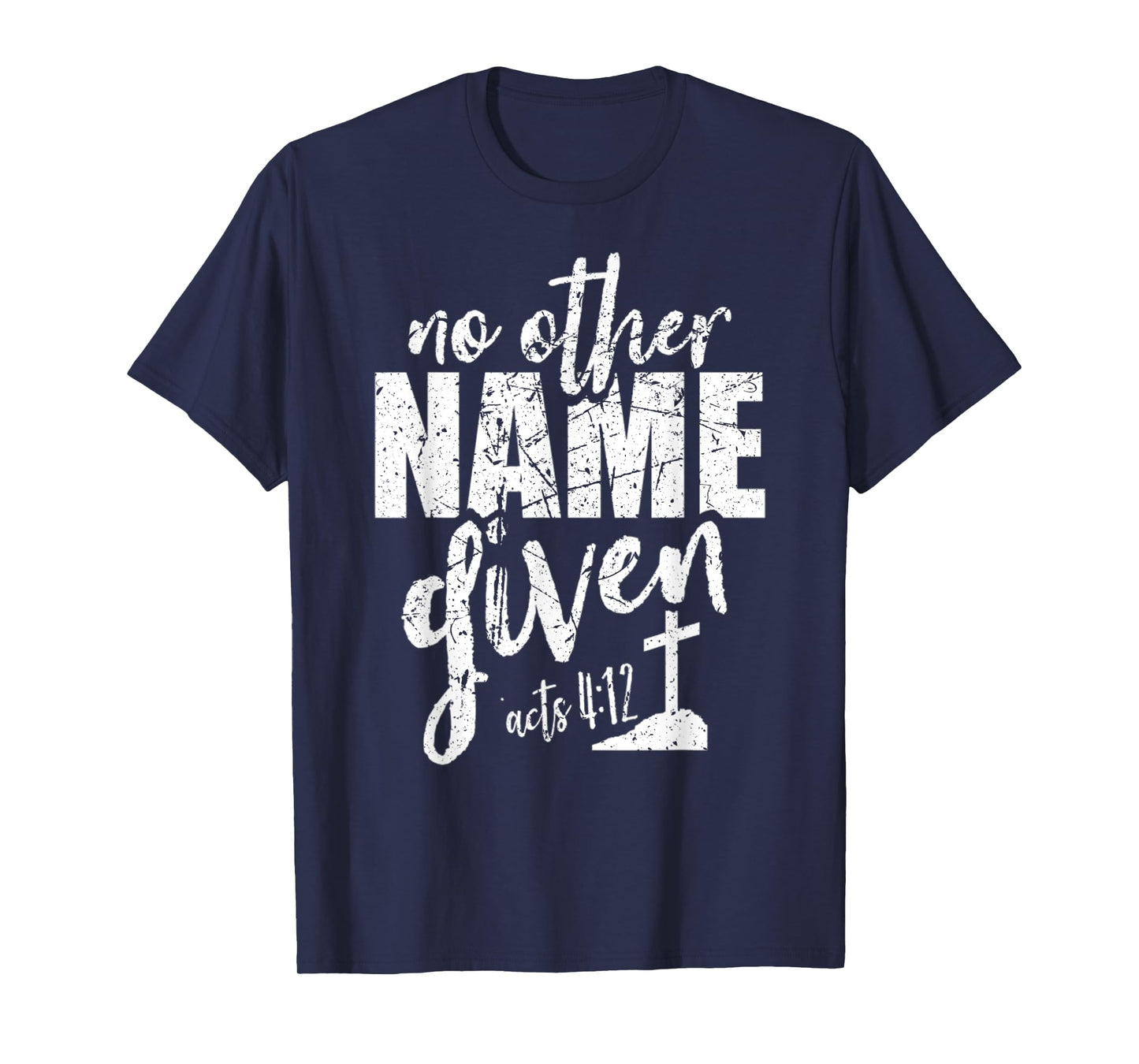 Christian Faith Bible Verse Acts 4:12 No Other Name Jesus T-Shirt