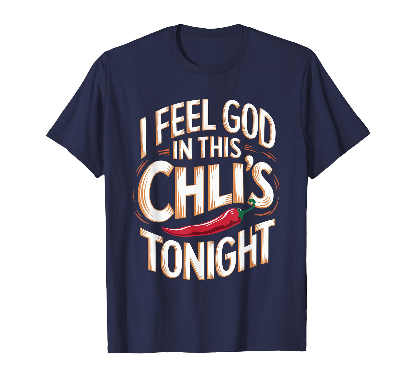 I Feel God in This Chili s Tonight. T-Shirt