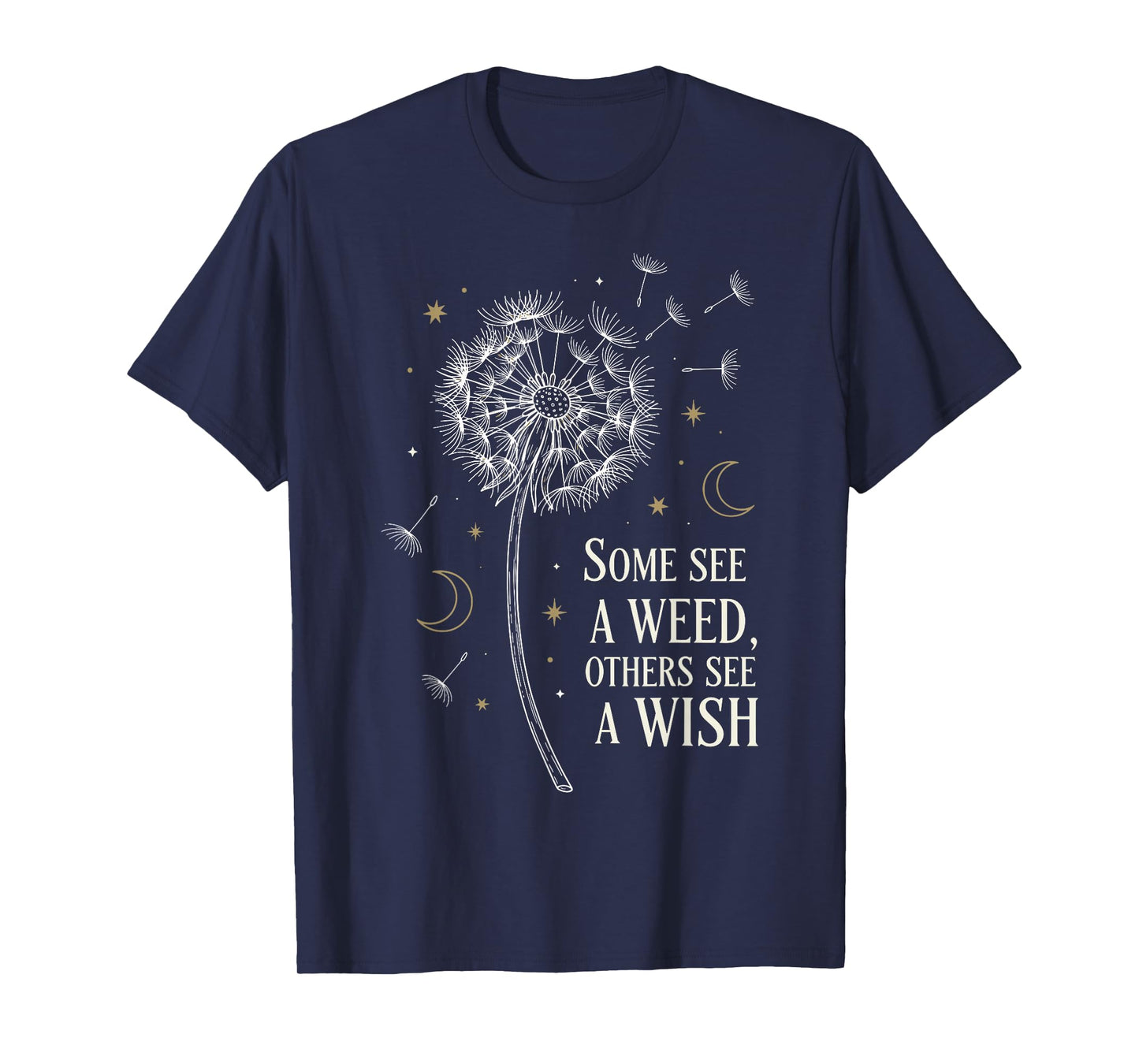 Some See A Weed Others See A Wish Inspirational Dandelion T-Shirt