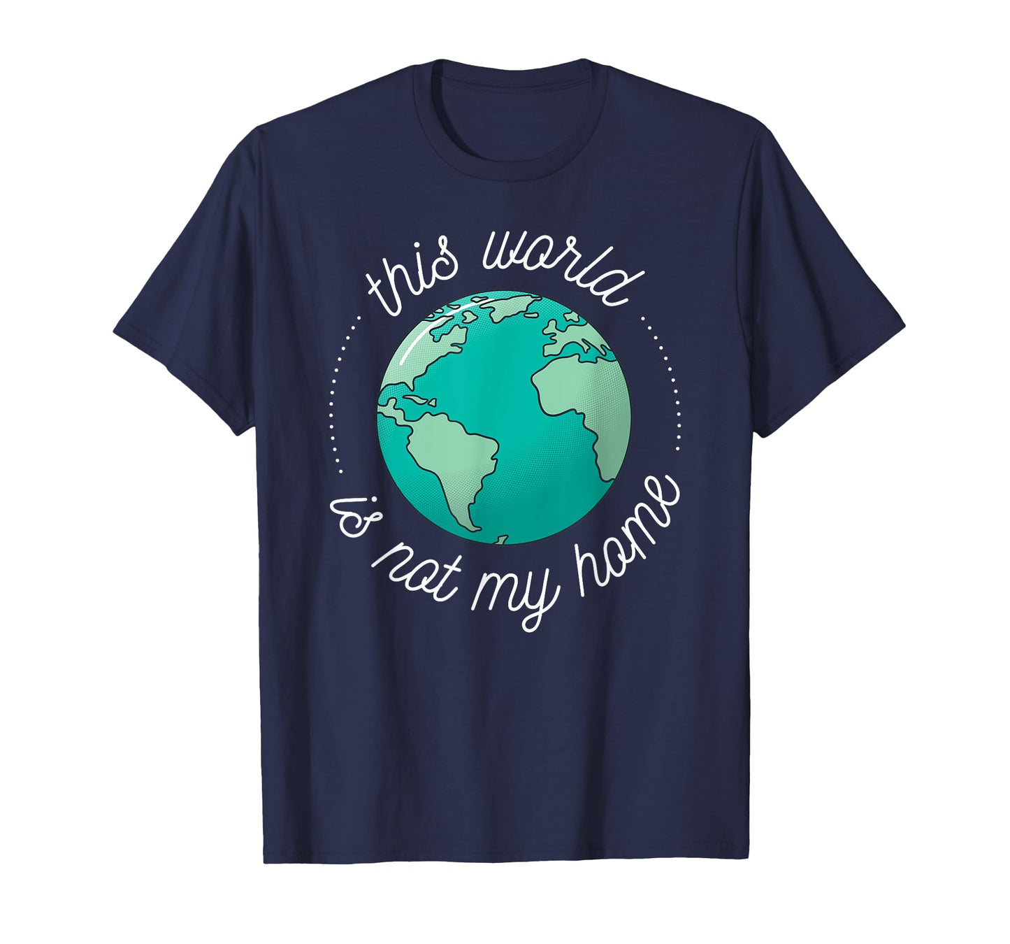 This World is Not My Home Bible Verse Christian Faith in God T-Shirt
