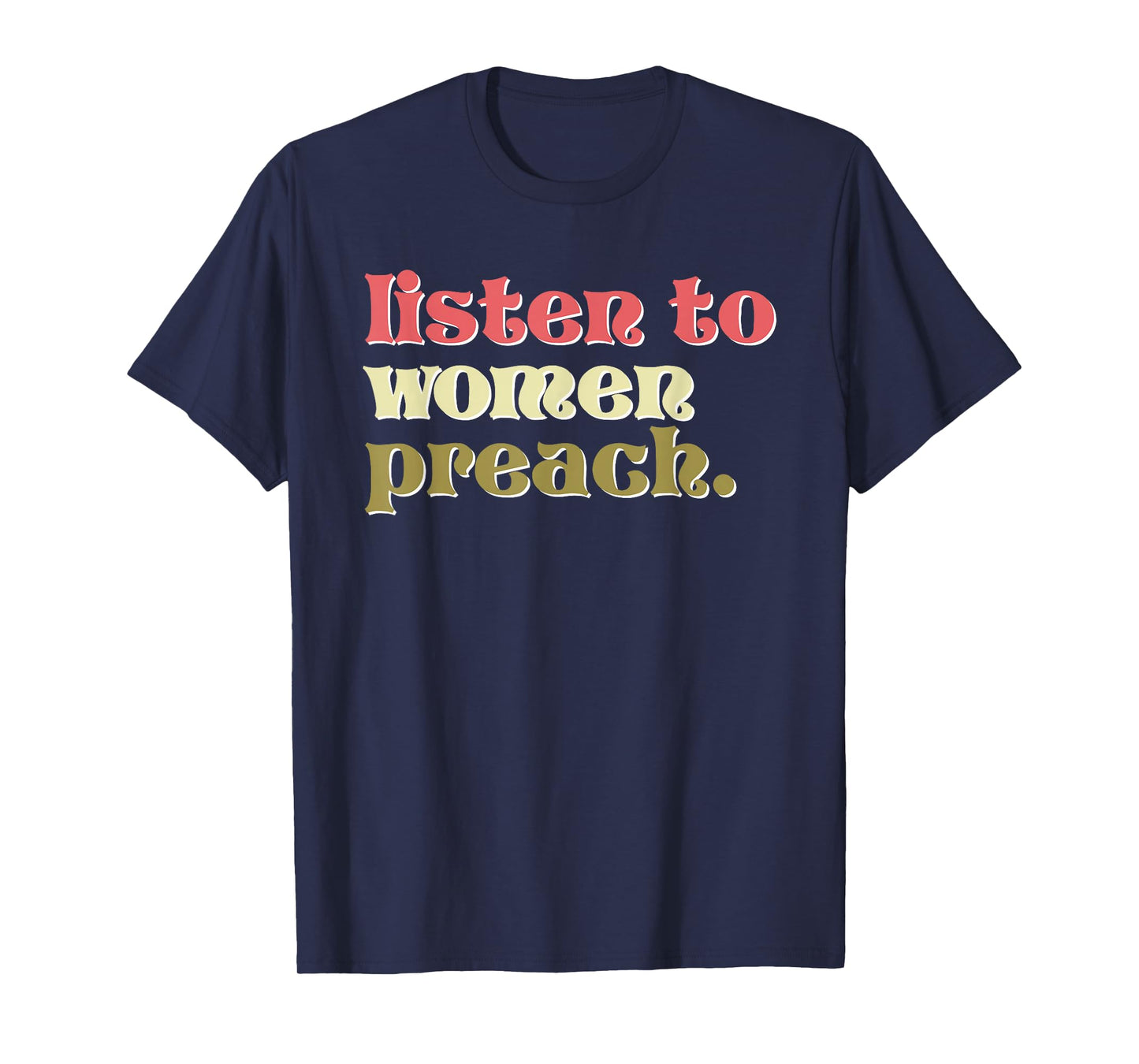 Listen to Women Preach Christian Feminist Quote T-Shirt