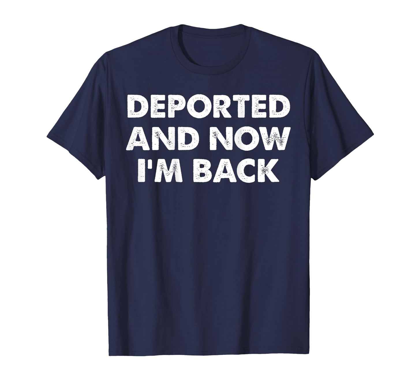 (On back) Deported and now i'm back funny quote men women T-Shirt