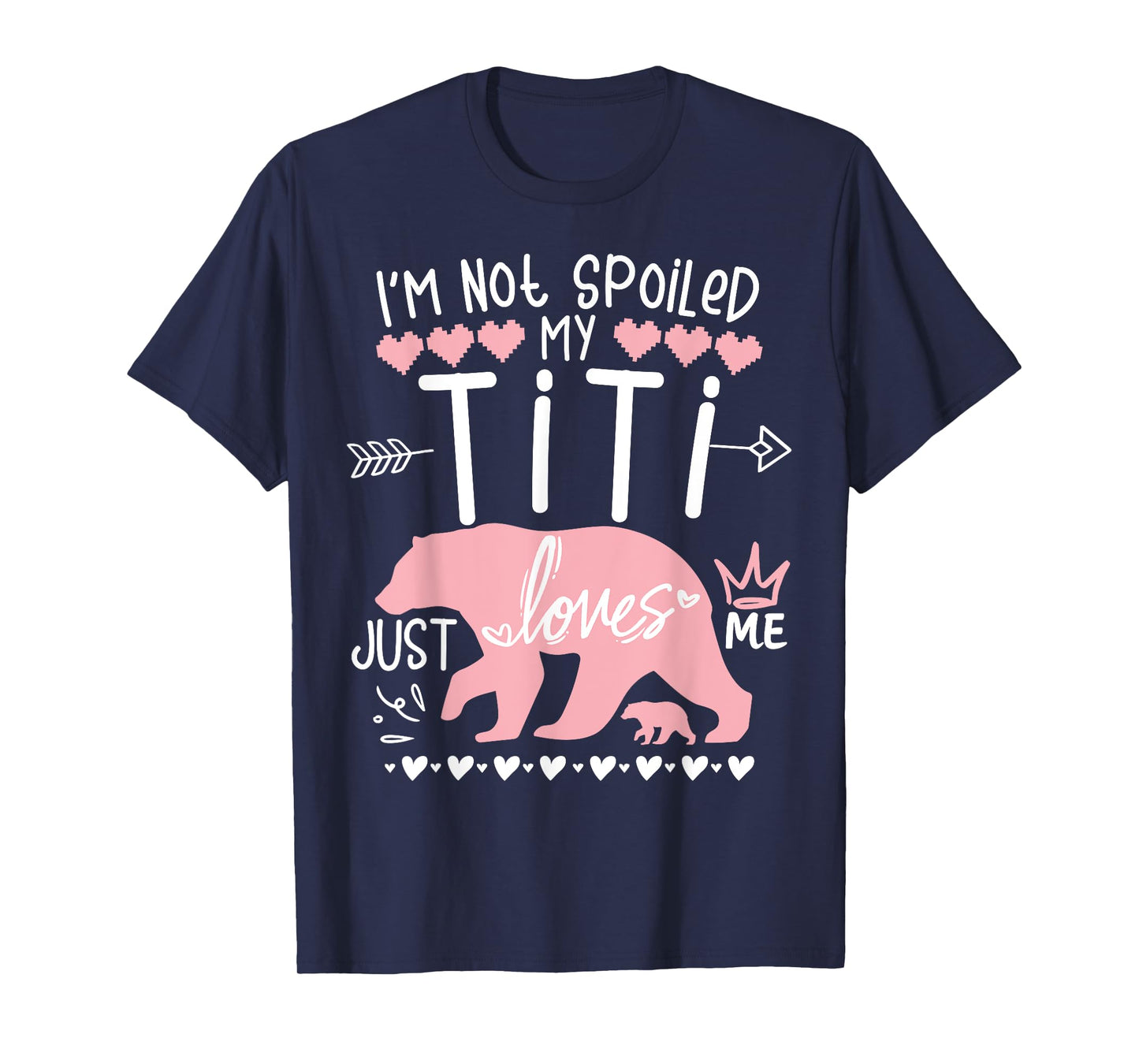 I'm Not Spoiled Baby Bear My Aunt Titi Just Loves Team Girl T-Shirt