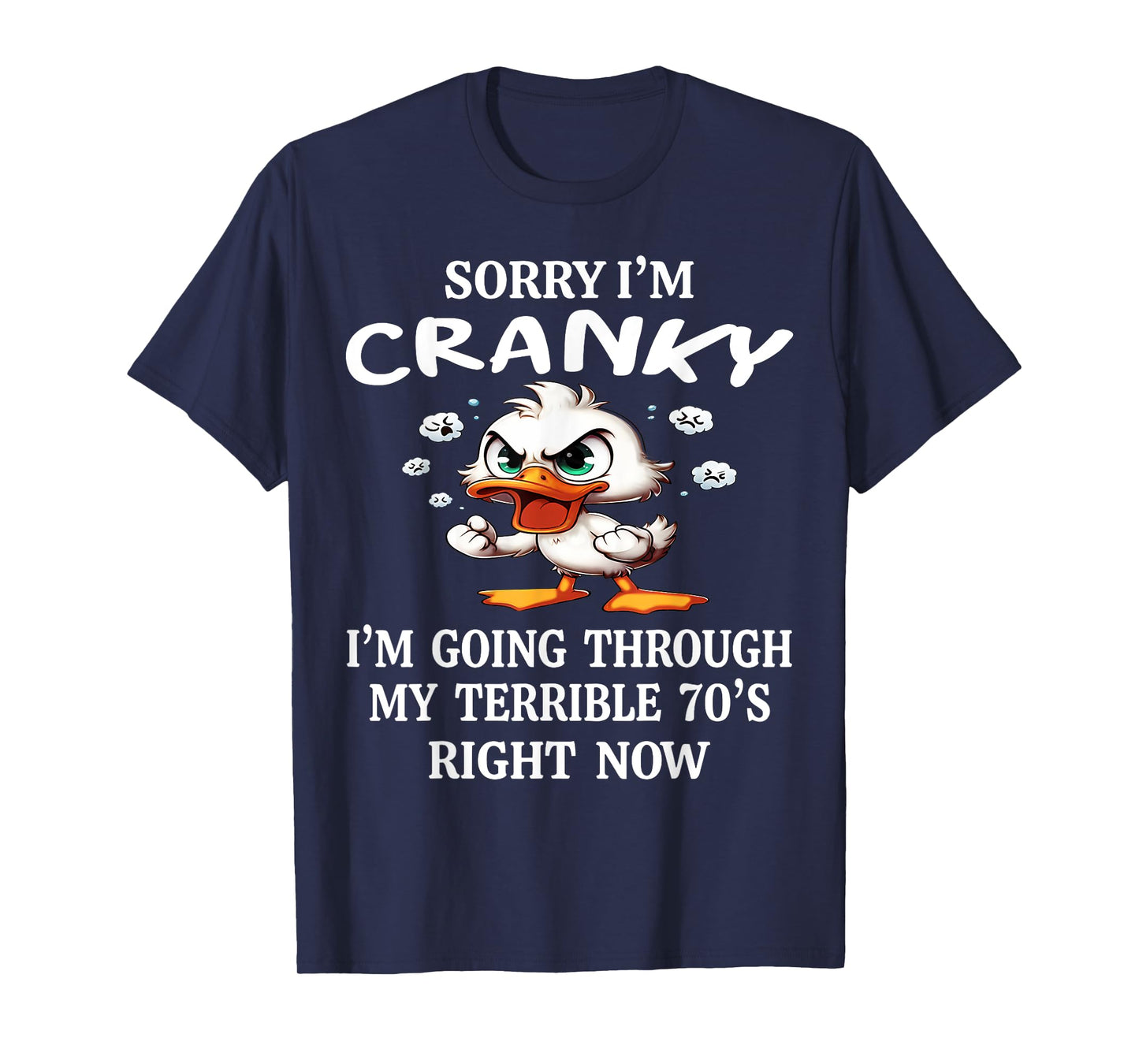 Duck Sorry I'm Cranky I'm Going Through My Terible 70's T-Shirt
