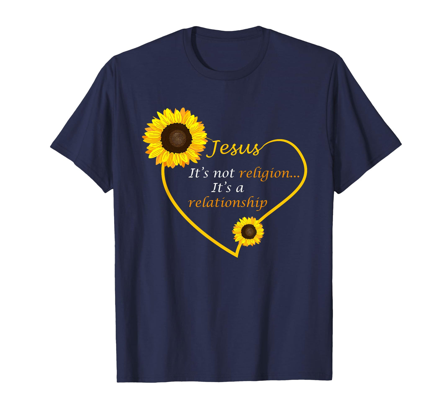 Jesus Not A Religion Funny Sunflower Christian Believer Gift T-Shirt