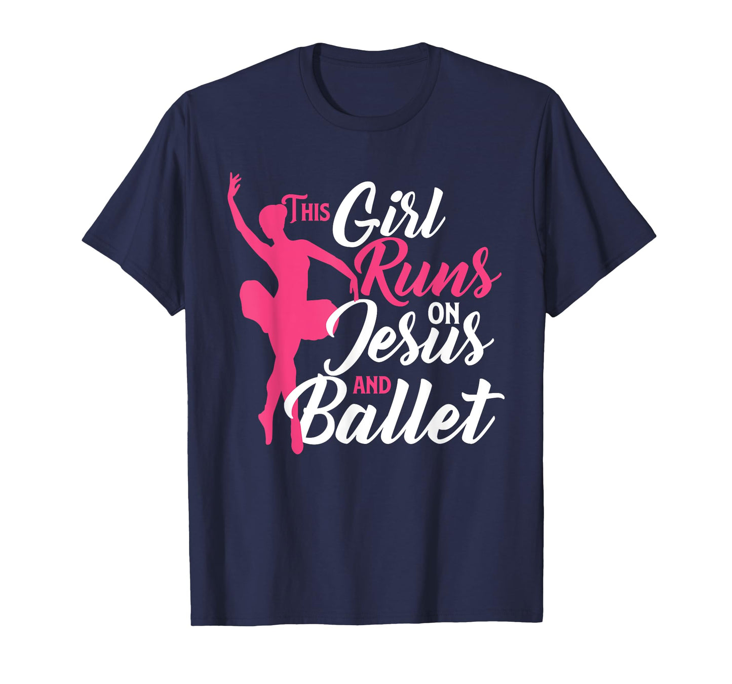 This Girl Runs On Jesus And Ballet - Barre Ballerina Chassé T-Shirt