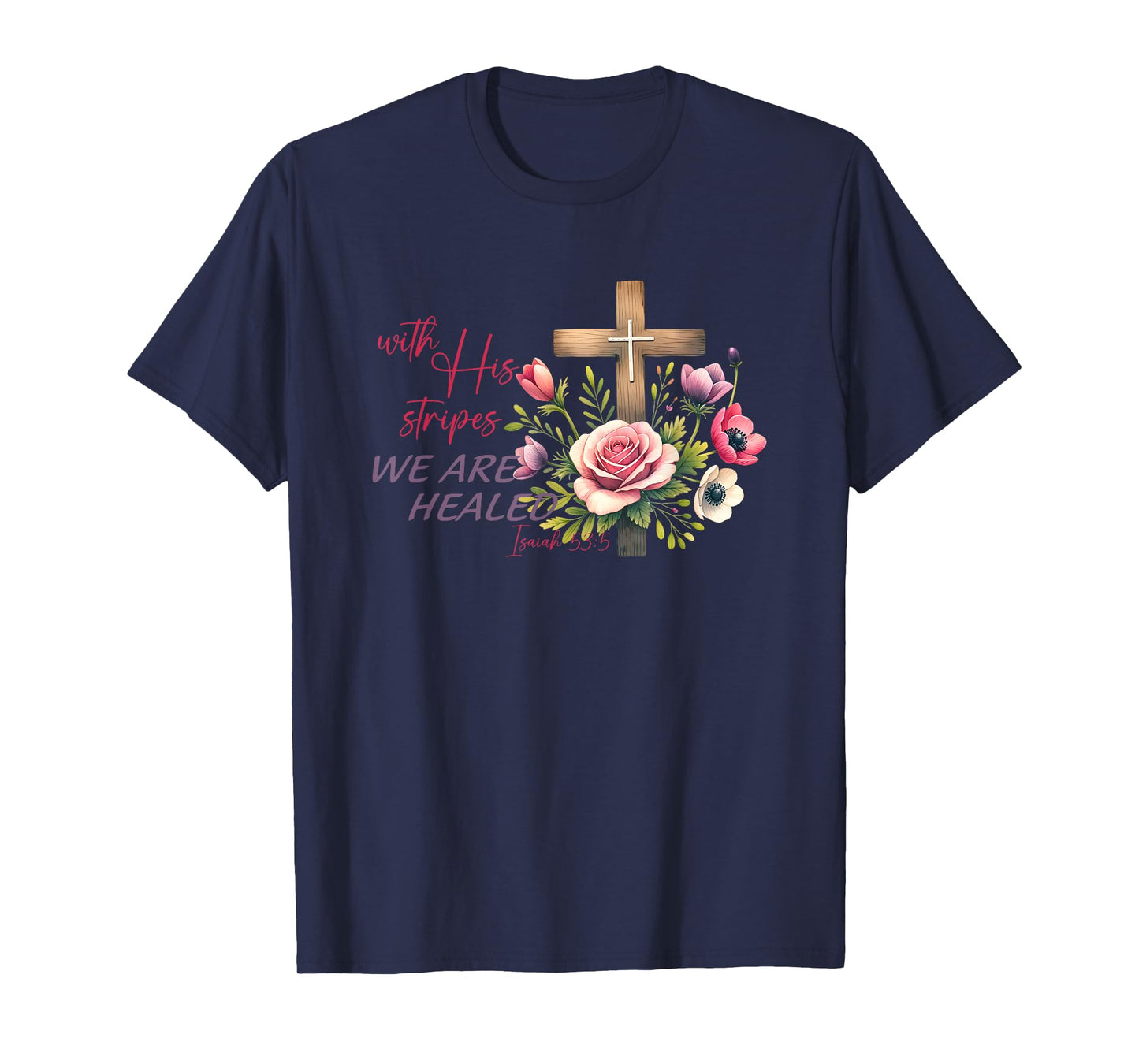 With His Stripes We Are Healed Isaiah 53:5 T-Shirt