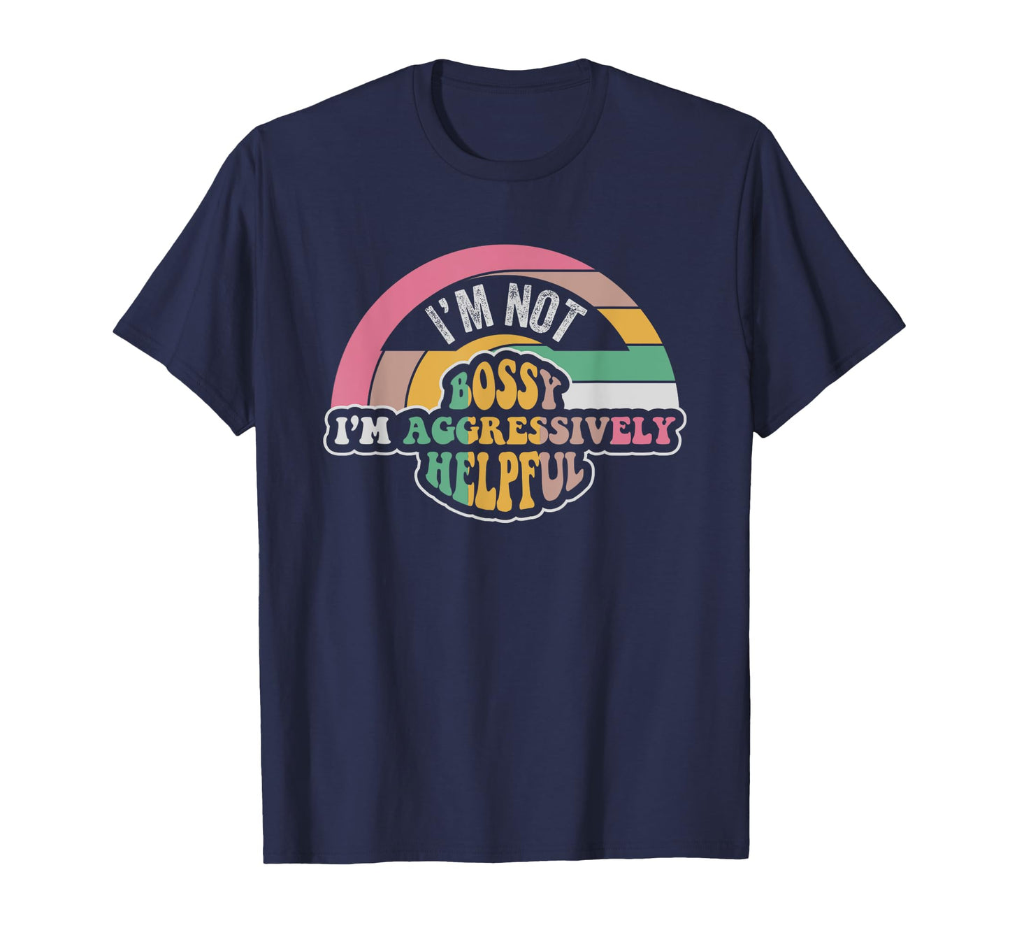 I'm Not Bossy I'm Aggressively Helpful Saying T-Shirt