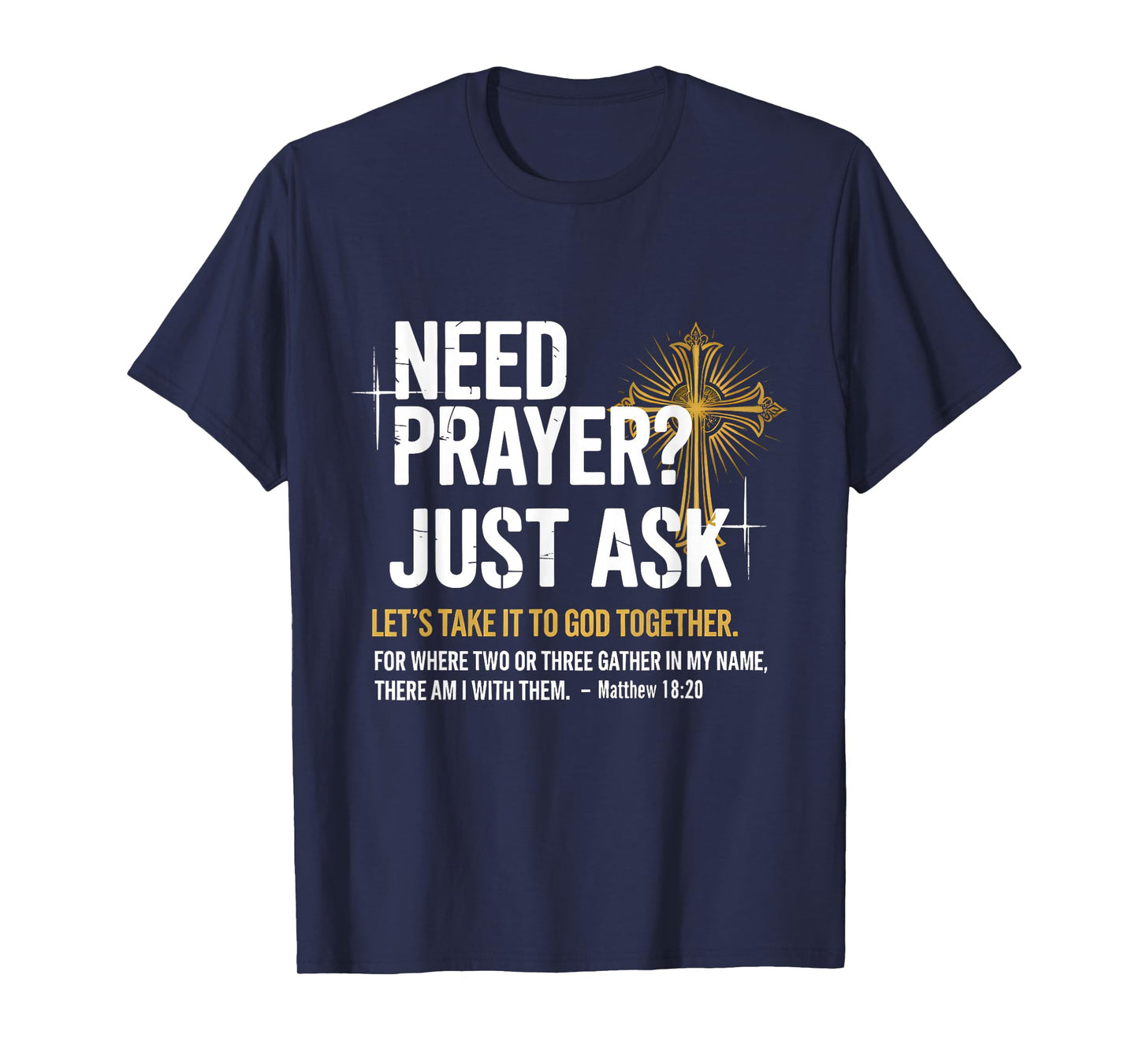 Need Prayer Just Ask! Christian Faith Tee - Christian T-Shirt