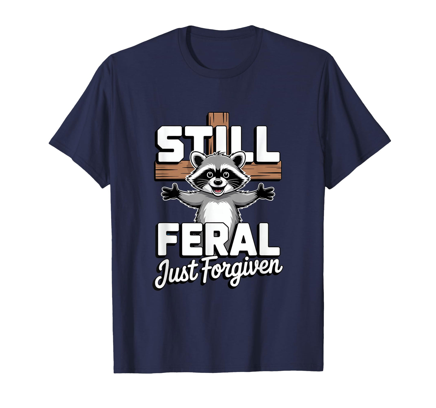 Still Feral Just Forgiven Raccoon Funny Christian Faith T-Shirt