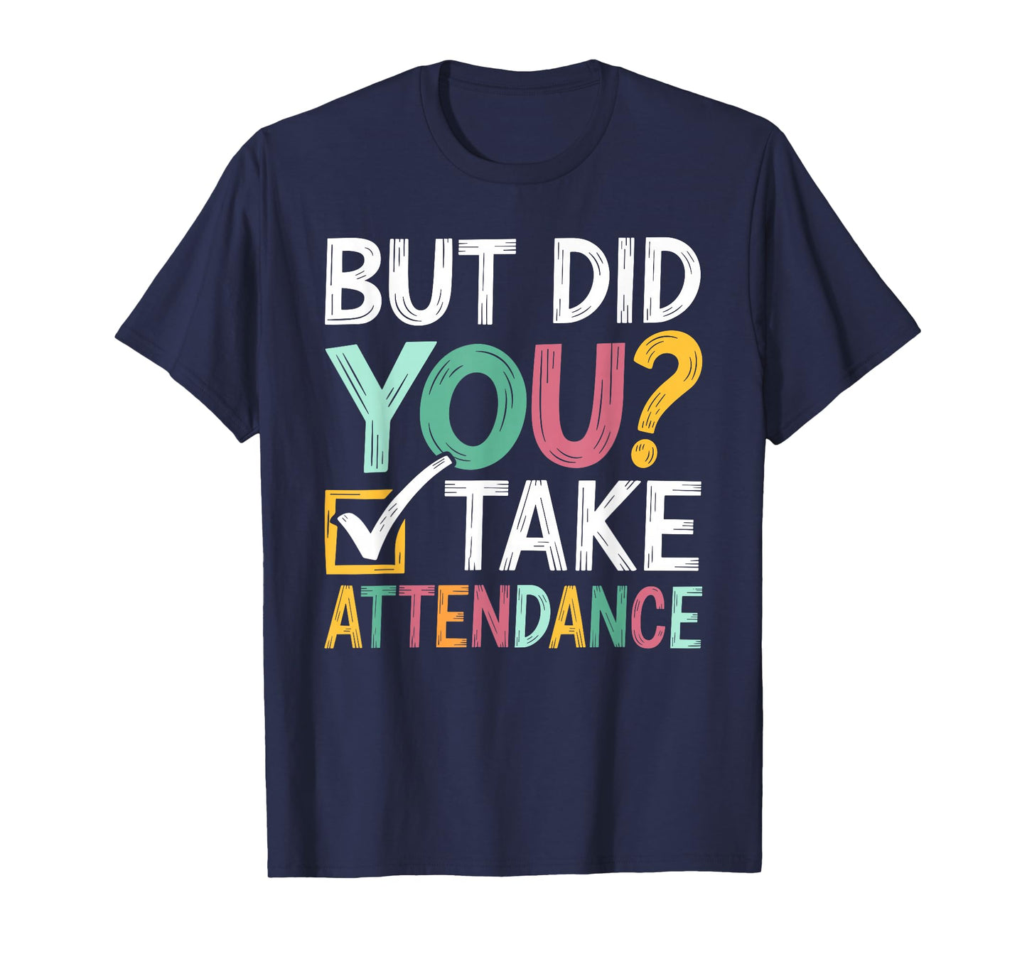 But Did You Take Attendance Funny Attendance Matters T-Shirt