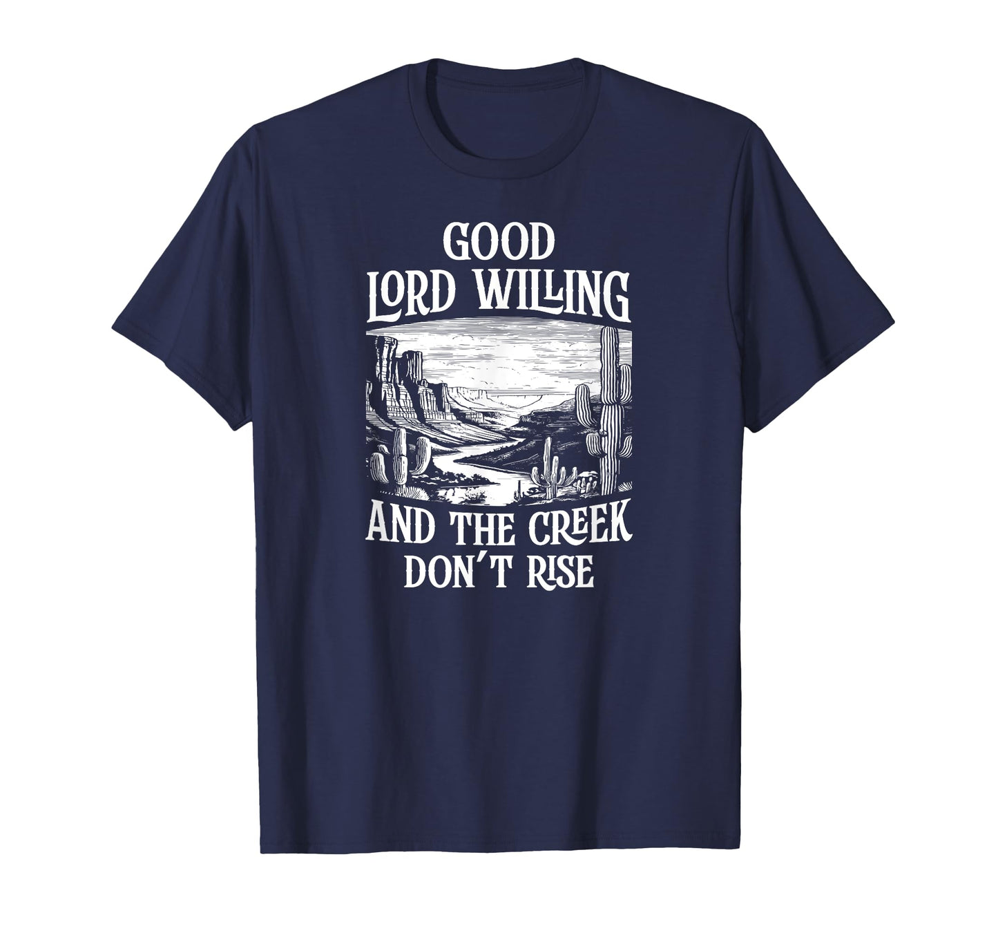 Good Lord Willing And The Creek Don't Rise T-Shirt
