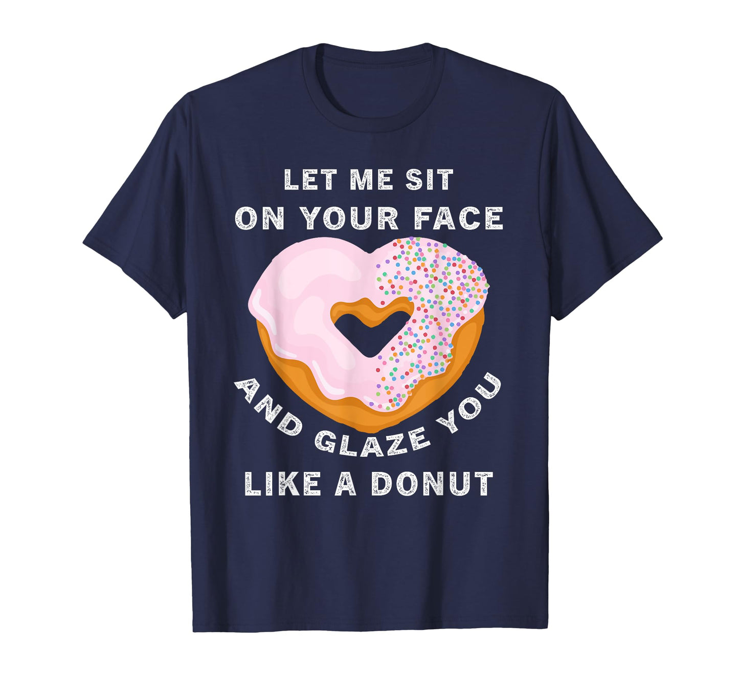funny Let me sit on your face and glaze you like a donut T-Shirt