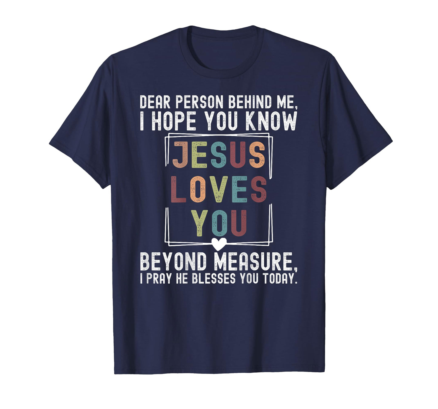 Dear Person Behind Me I Hope You Know Jesus Loves You Beyond T-Shirt