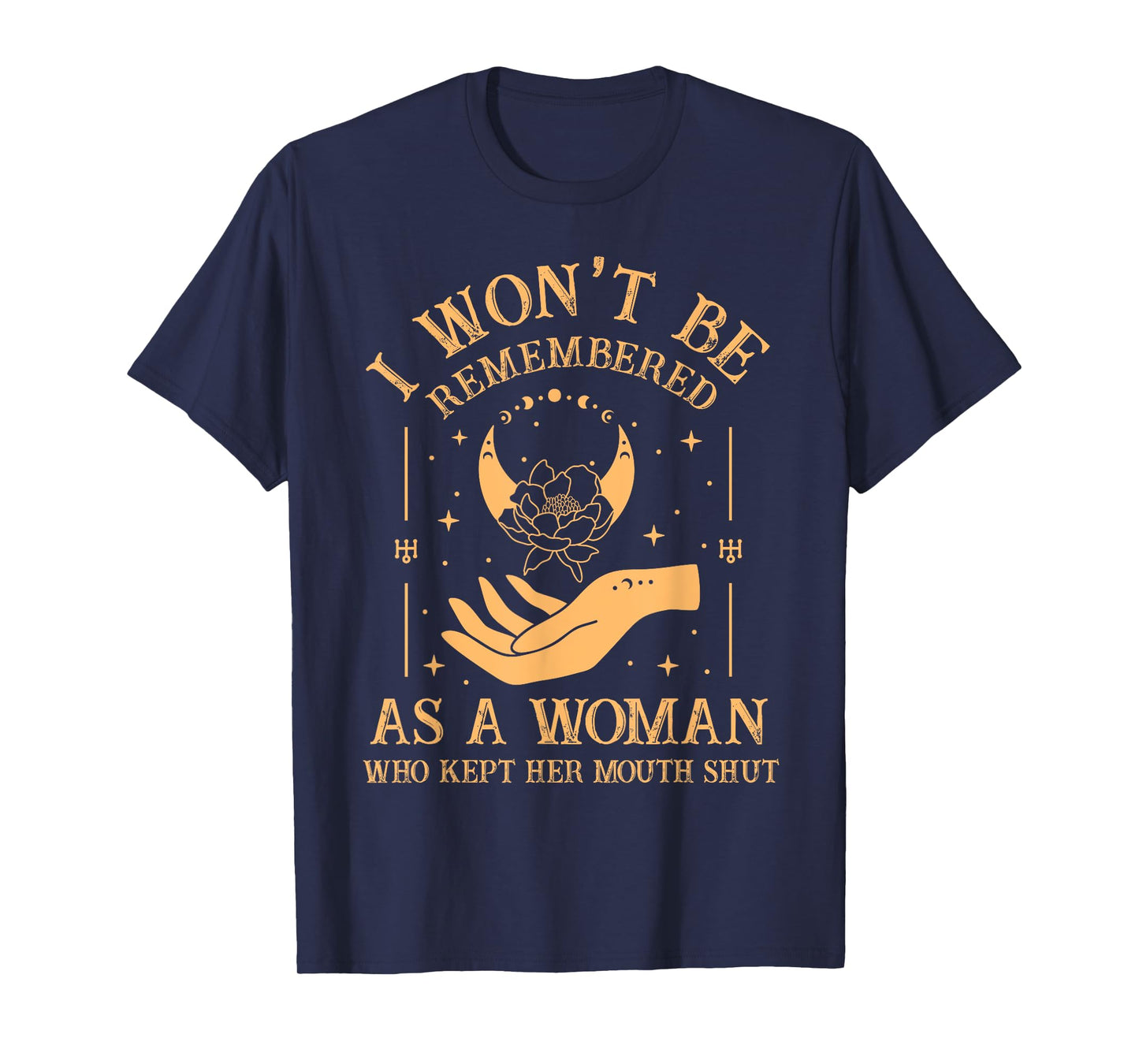 I Won't Be Remembered As A Woman Who Kept Her Mouth Shut T-Shirt