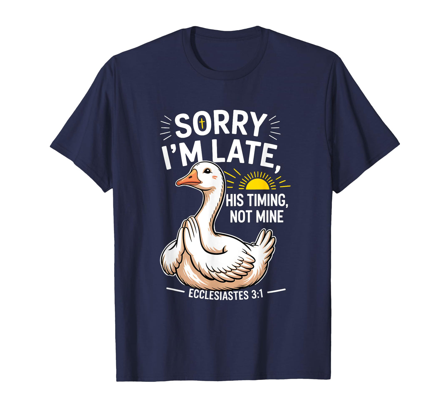Sorry Im Late His s Timing Not Mine Bible Verse Christian T-Shirt