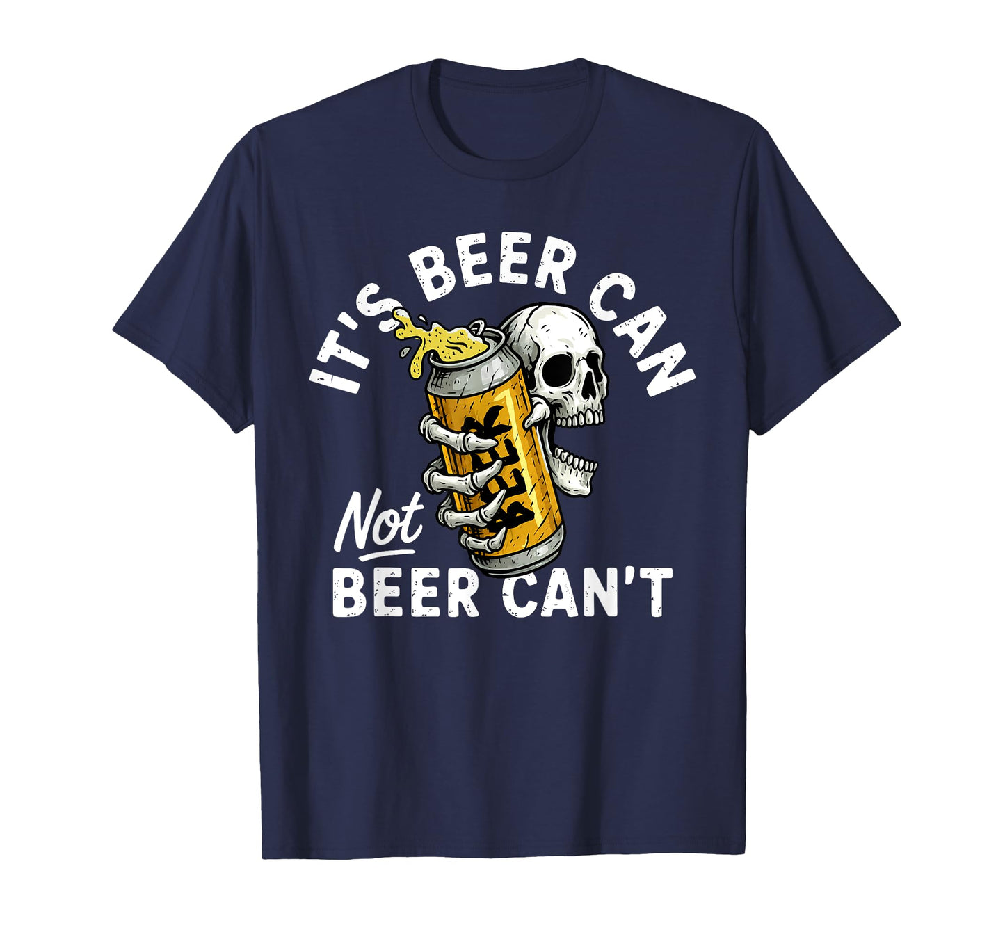 It's Beer Can Not Beer Can Skull Skeleton Drinking Party T-Shirt