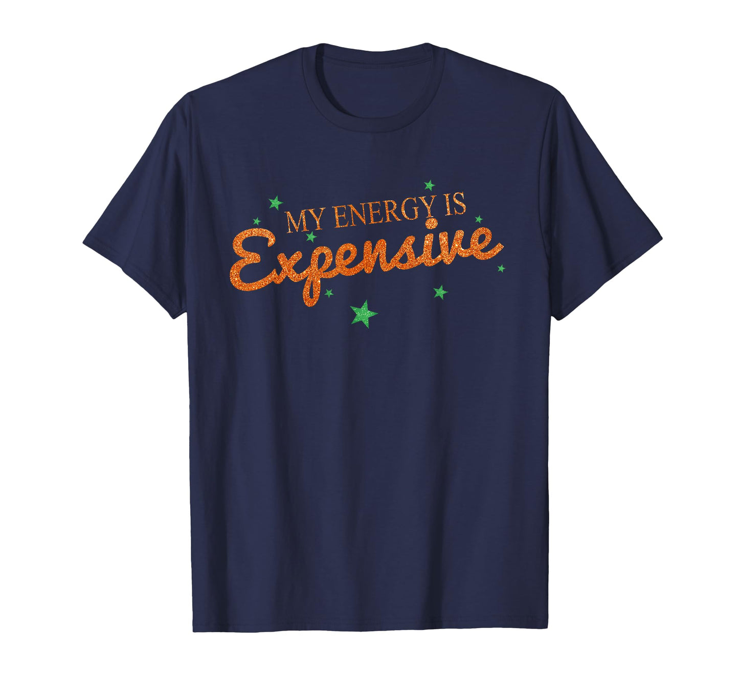 Funny Motivational My Energy is Expensive T-Shirt