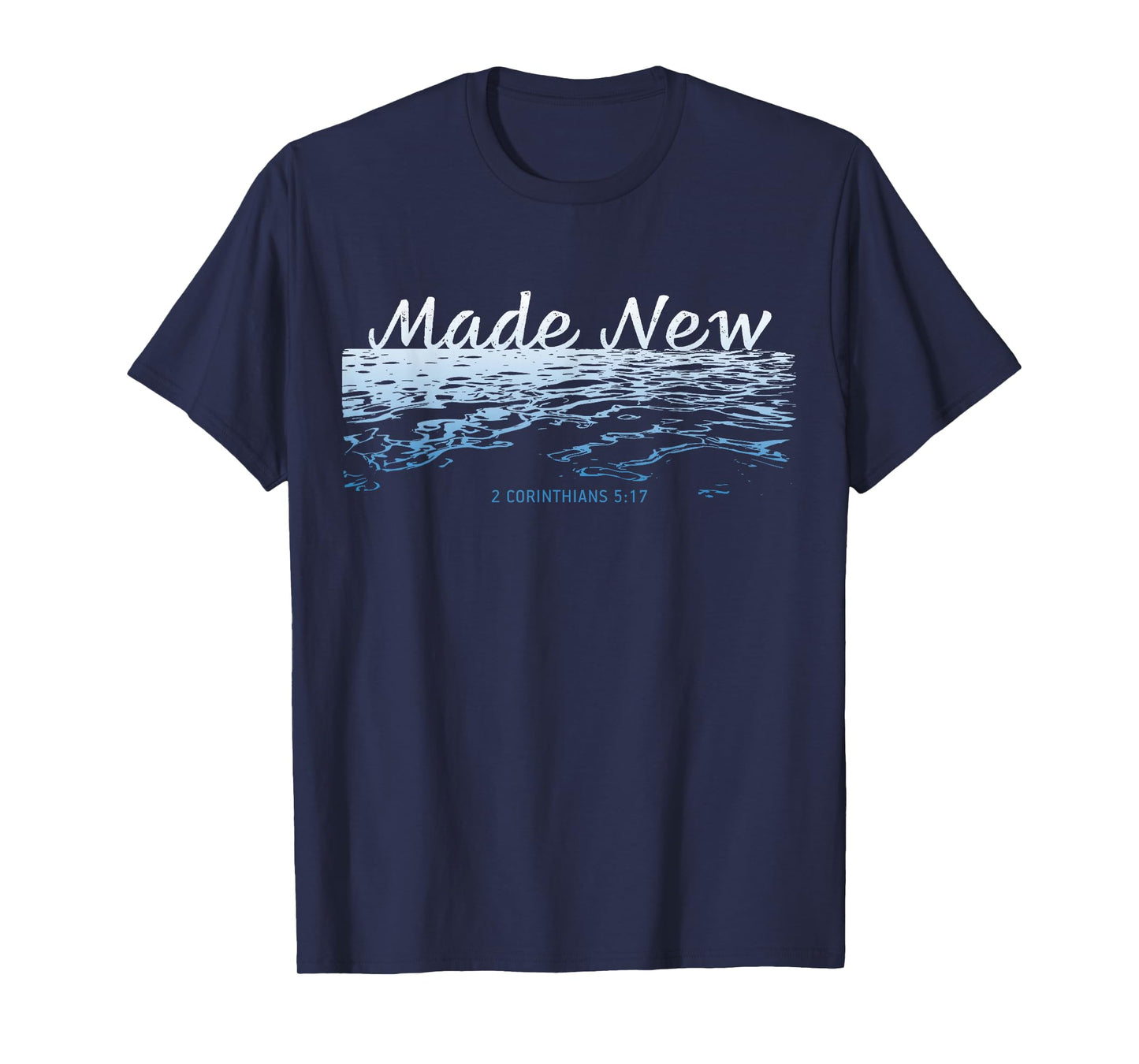 Made New – Christian Faith Baptism 2 Corinthians 5:17 T-Shirt