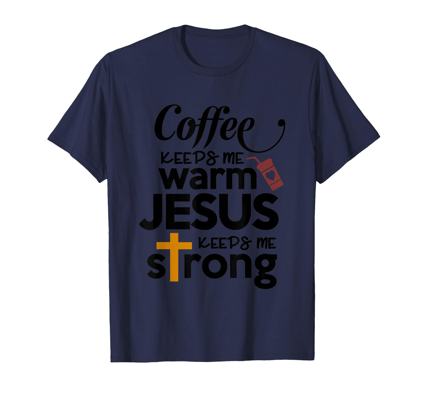Coffee Keeps Me Warm Jesus Keeps Me Strong T-Shirt
