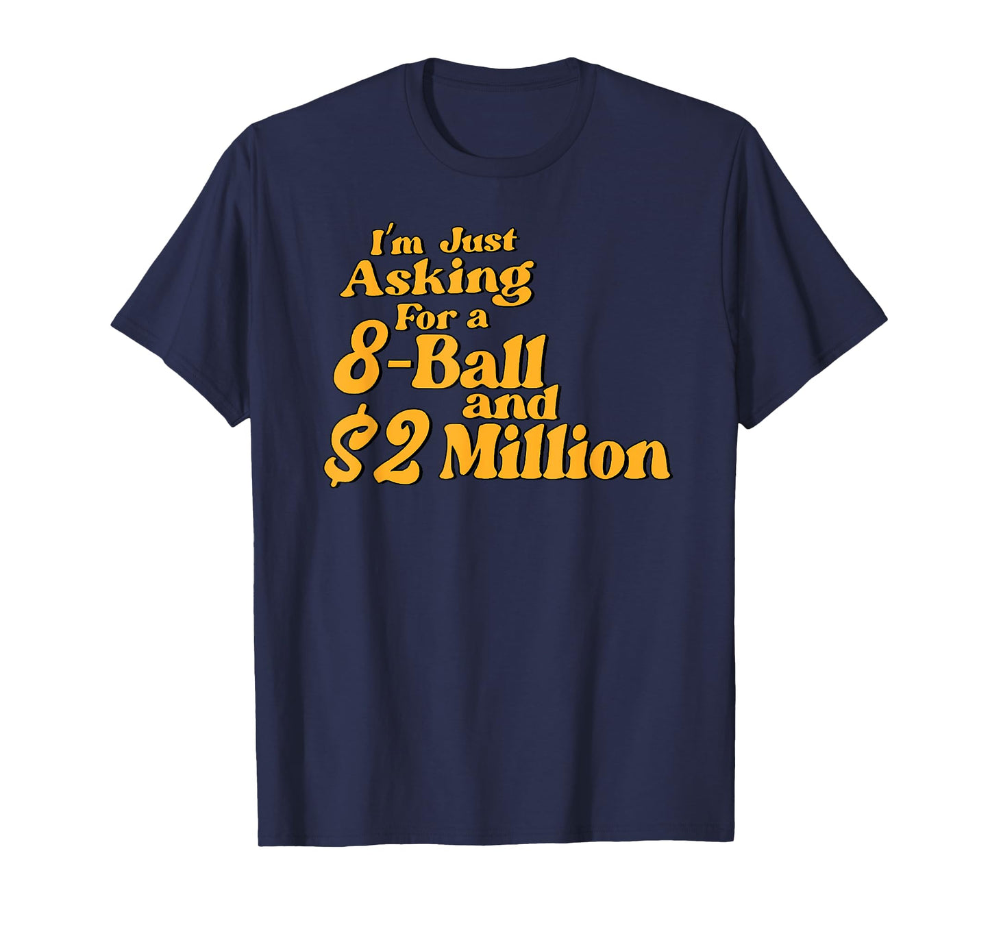 Vintage I'm Just Asking for A 8 Ball and 2 Million Dollars T-Shirt