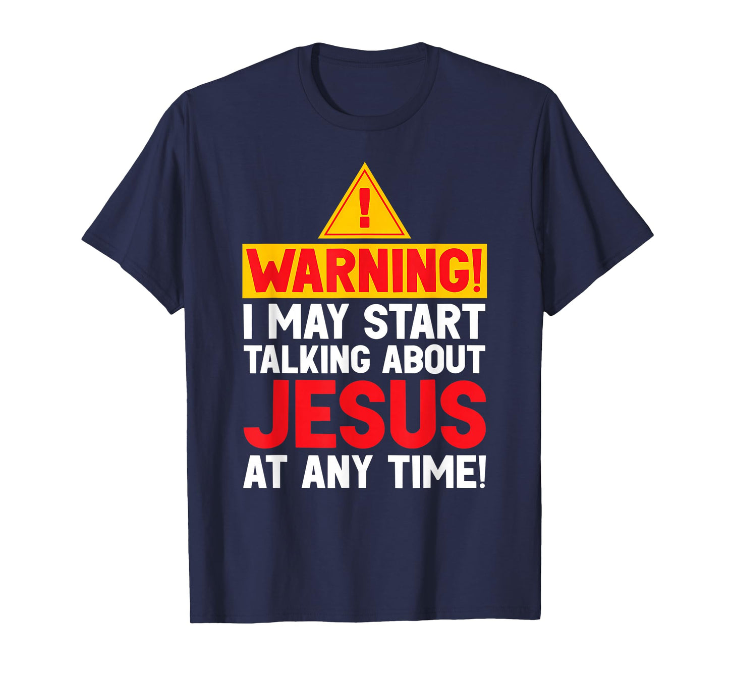 Funny Warning I May Start Talking About Jesus at Any Time T-Shirt