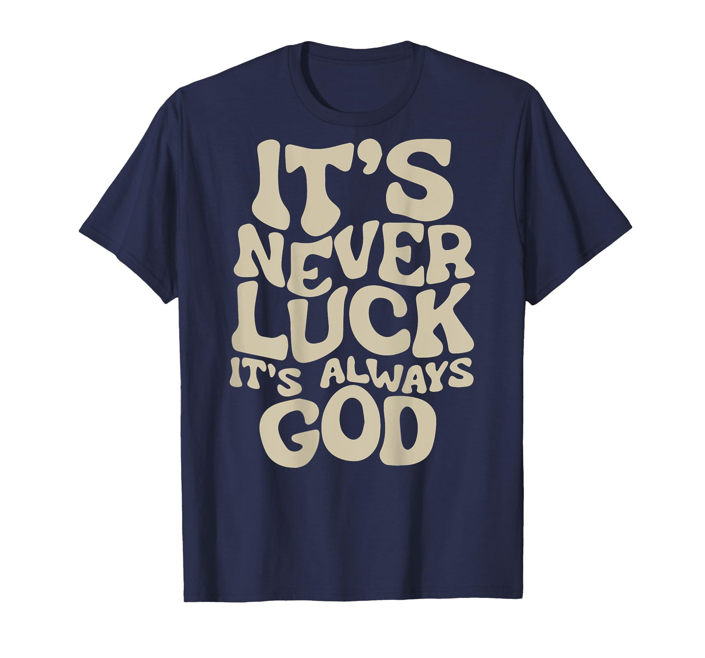 It's Never Luck It's Always God T-Shirt
