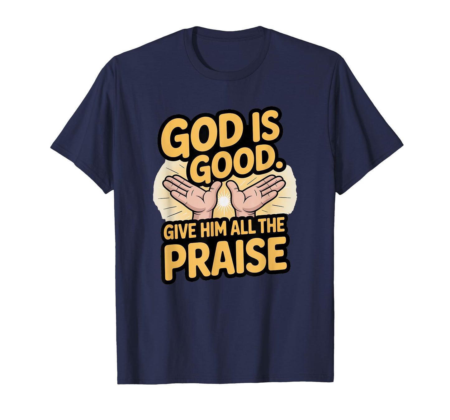 God is Good. Give Him All The Praise T-Shirt