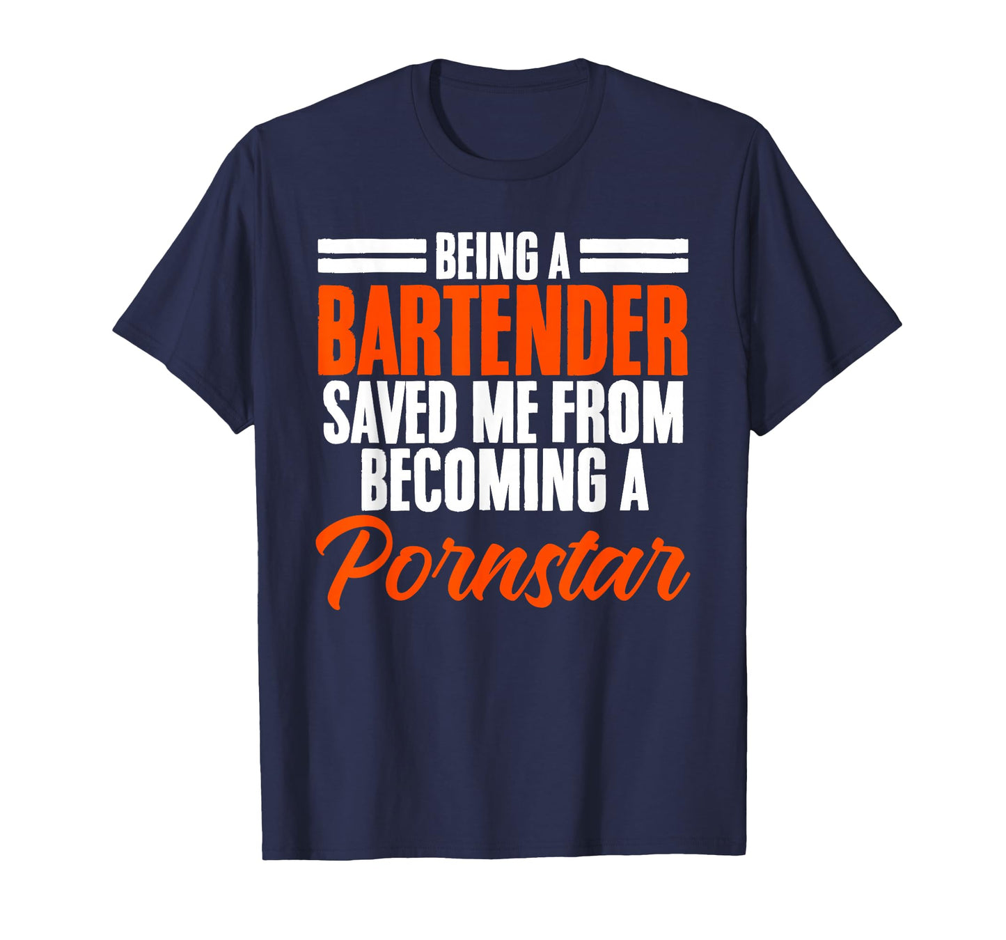Being a Bartender Saved Me From Becoming a Pornstar T-Shirt