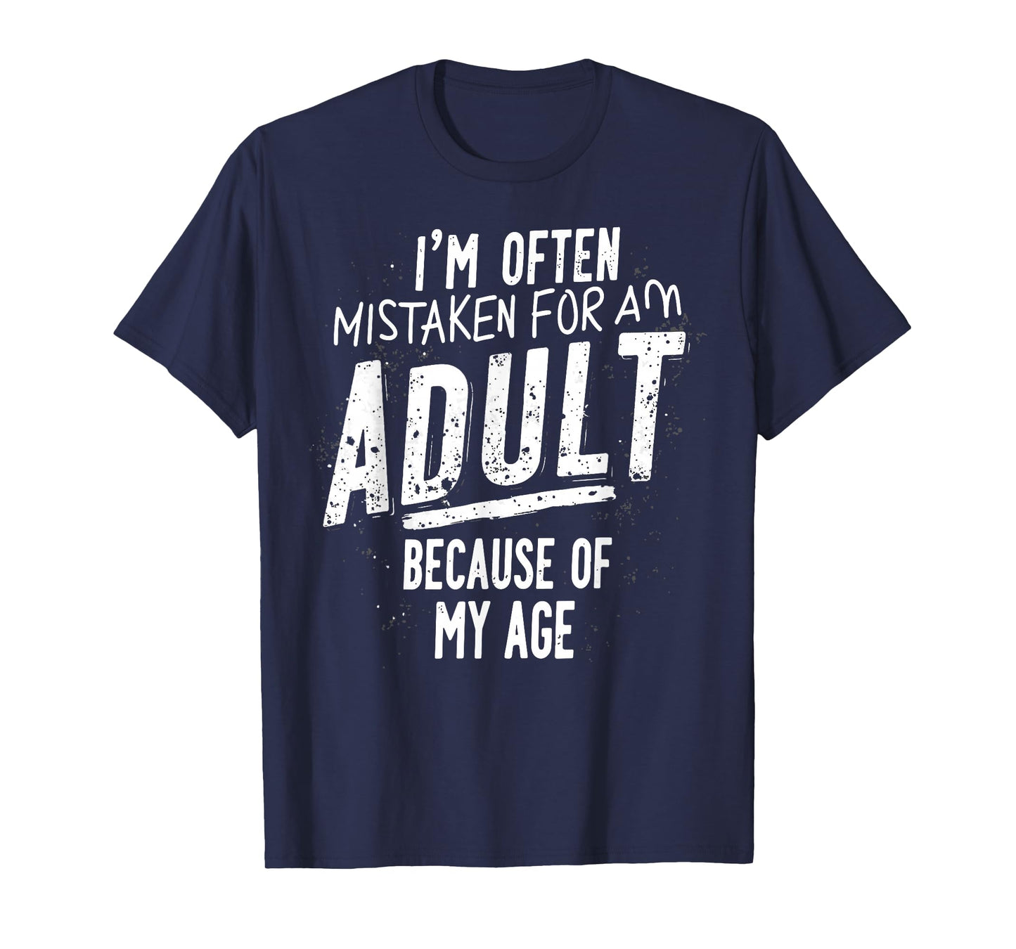 Funny I'm Often Mistaken For An Adult Because Of My Age T-Shirt