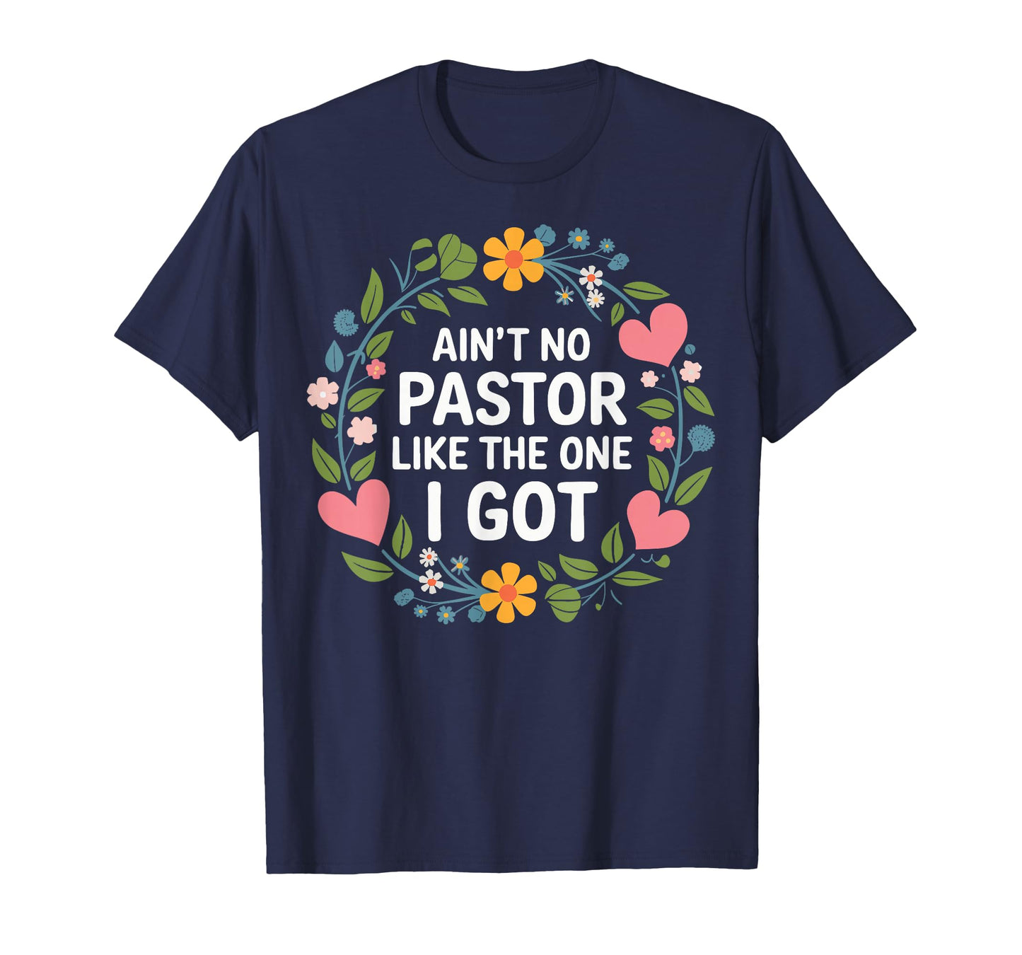 Ain't No Pastor Like The One I Got T-Shirt