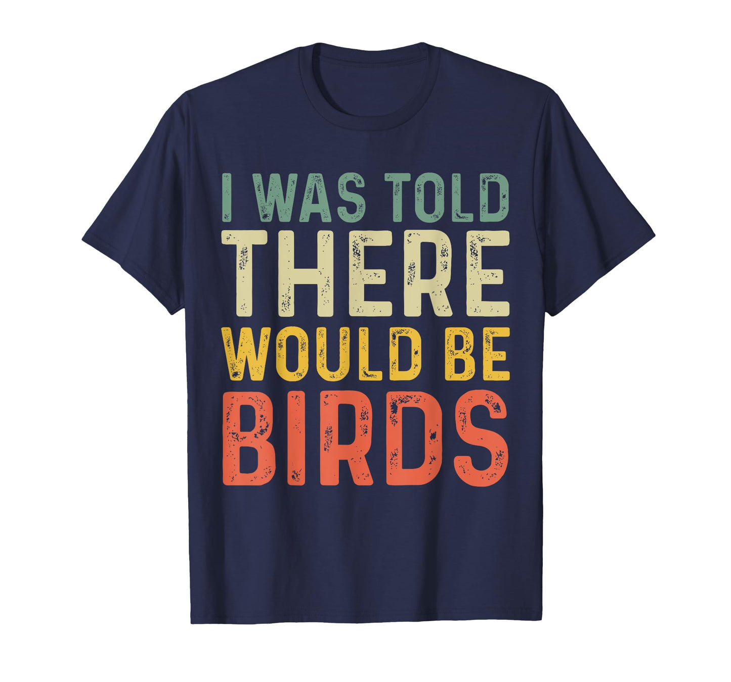 I Was Told There Would Be Birds Vintage Retro T-Shirt