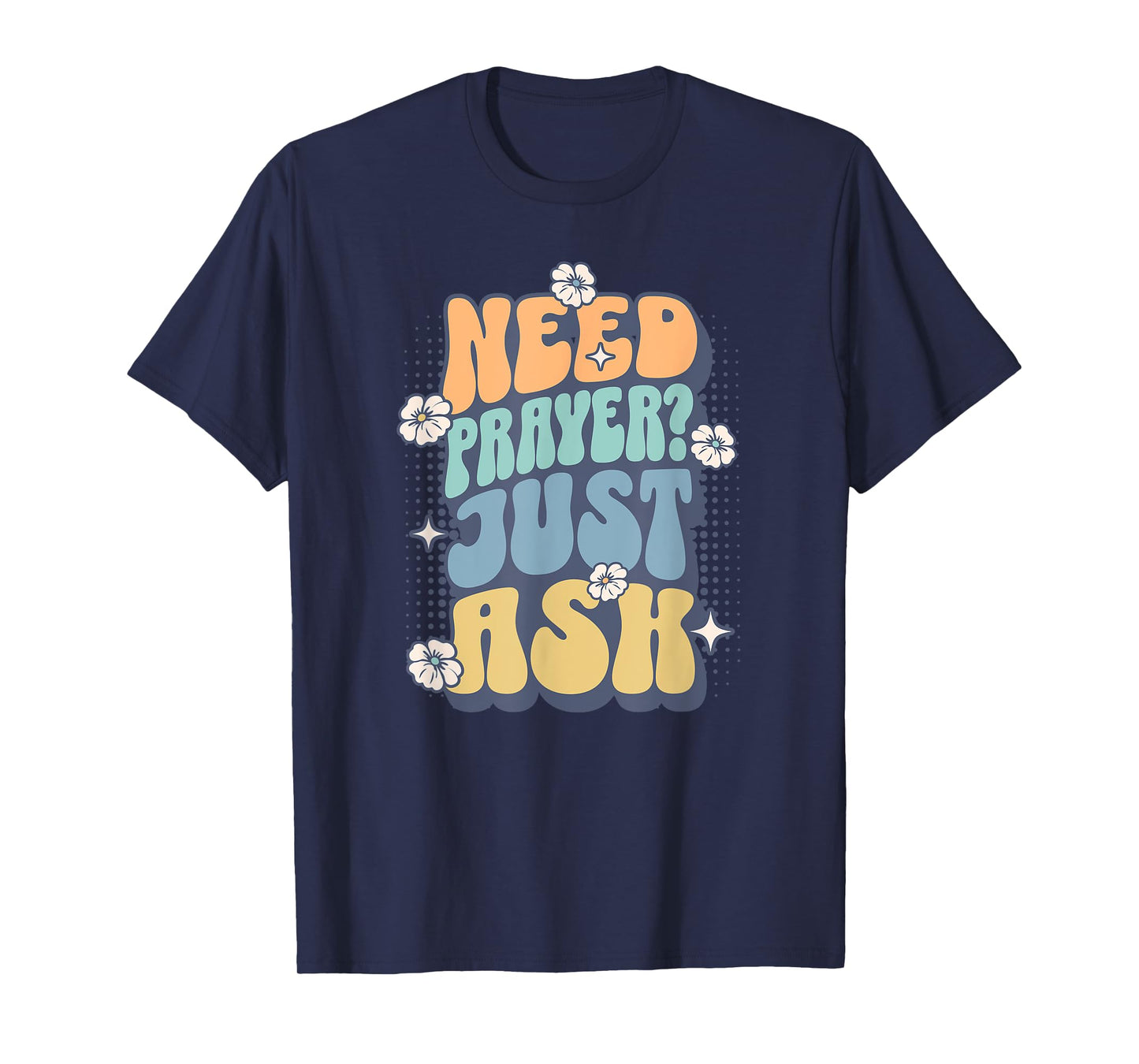 Need Prayer Just Ask (2) T-Shirt