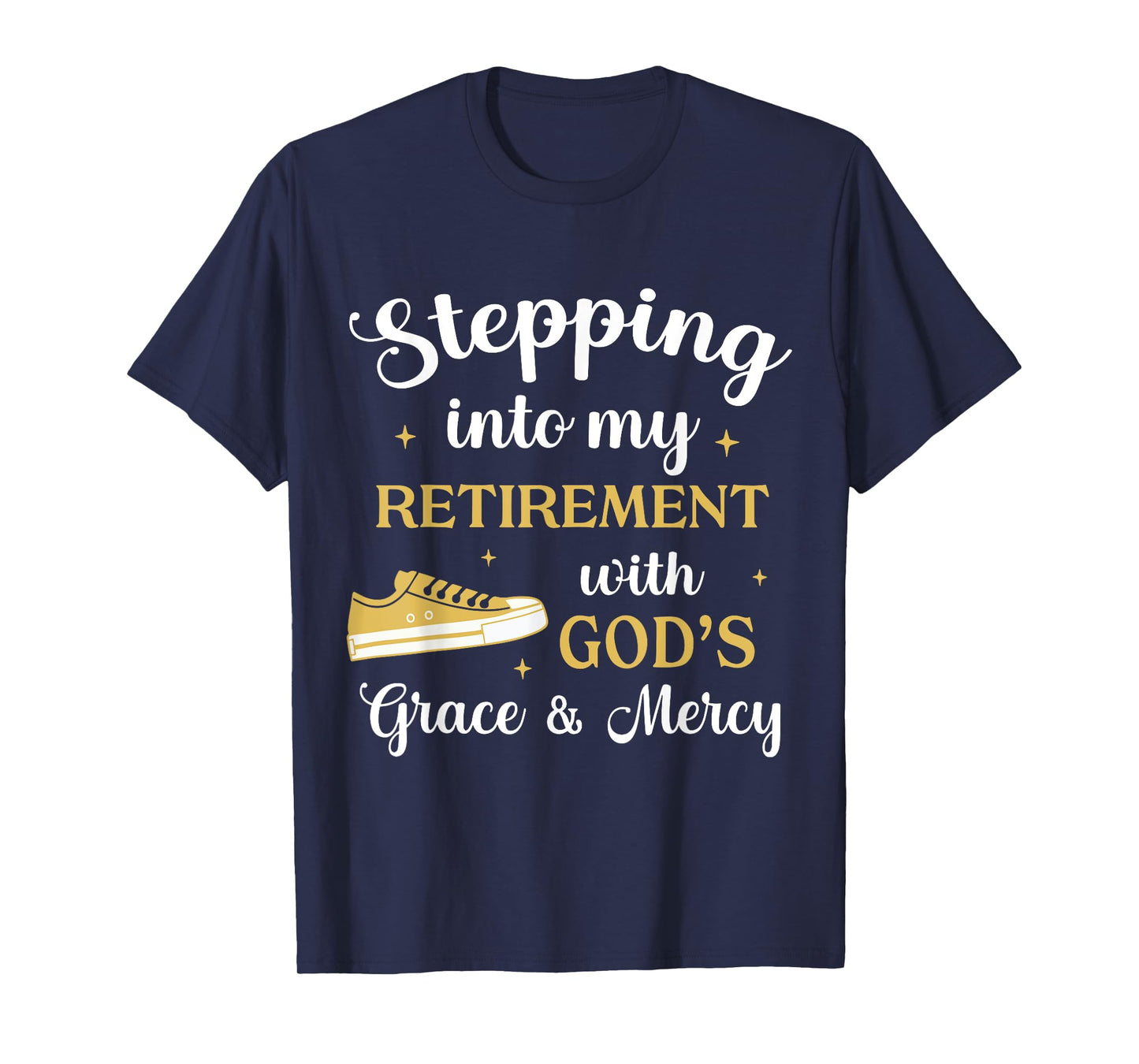 Stepping Into My Retirement With God's Grace And Mercy T-Shirt