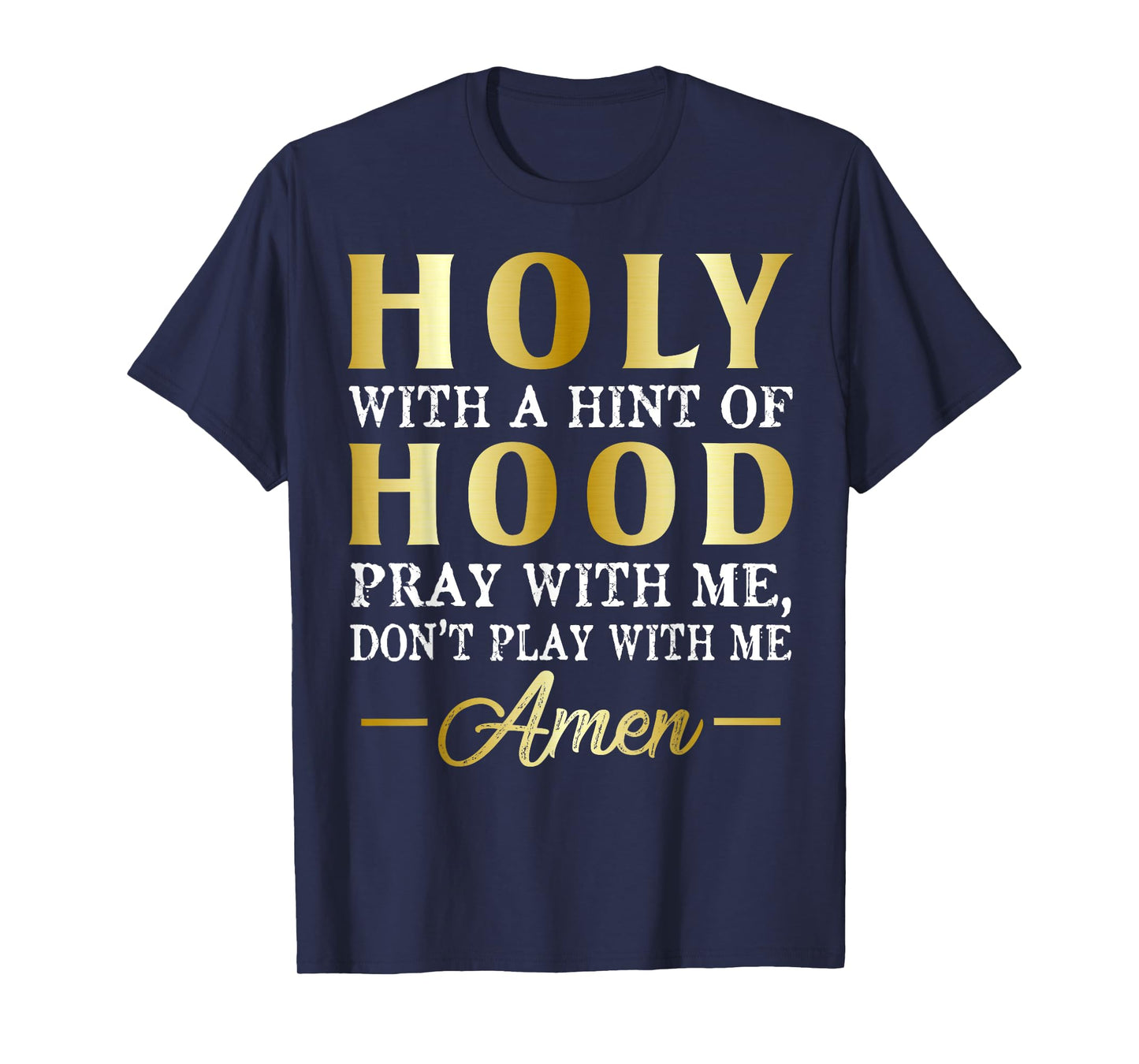 Holy With A Hint of Hood Pray With Me Dont Play With Me T-Shirt