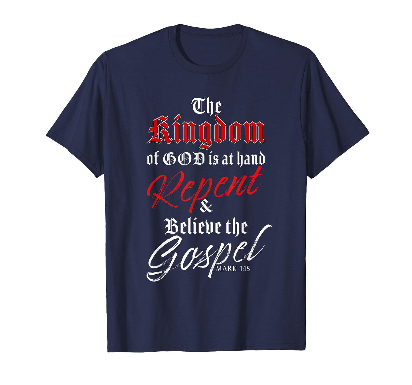 The Kingdom of GOD is at Hand – Repent & Believe the Gospel T-Shirt
