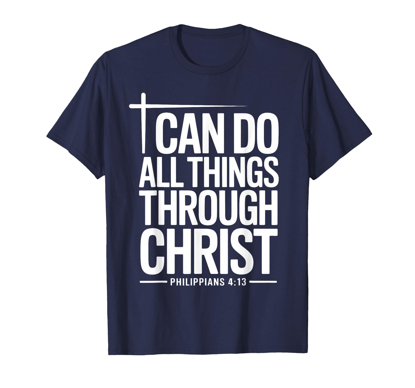 I Can Do All Things Through Christ Philippians 4:13 T-Shirt
