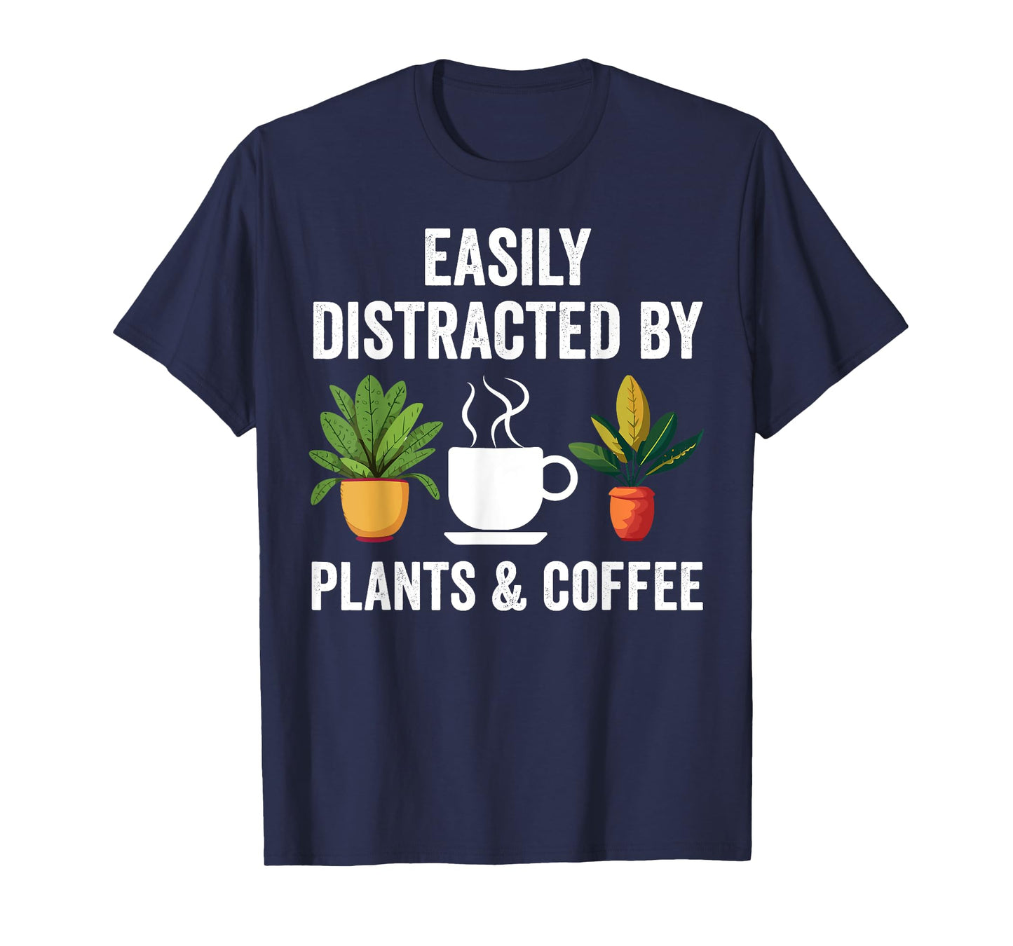 Easily Distracted By Plants & Coffee Funny Plant Lover T-Shirt